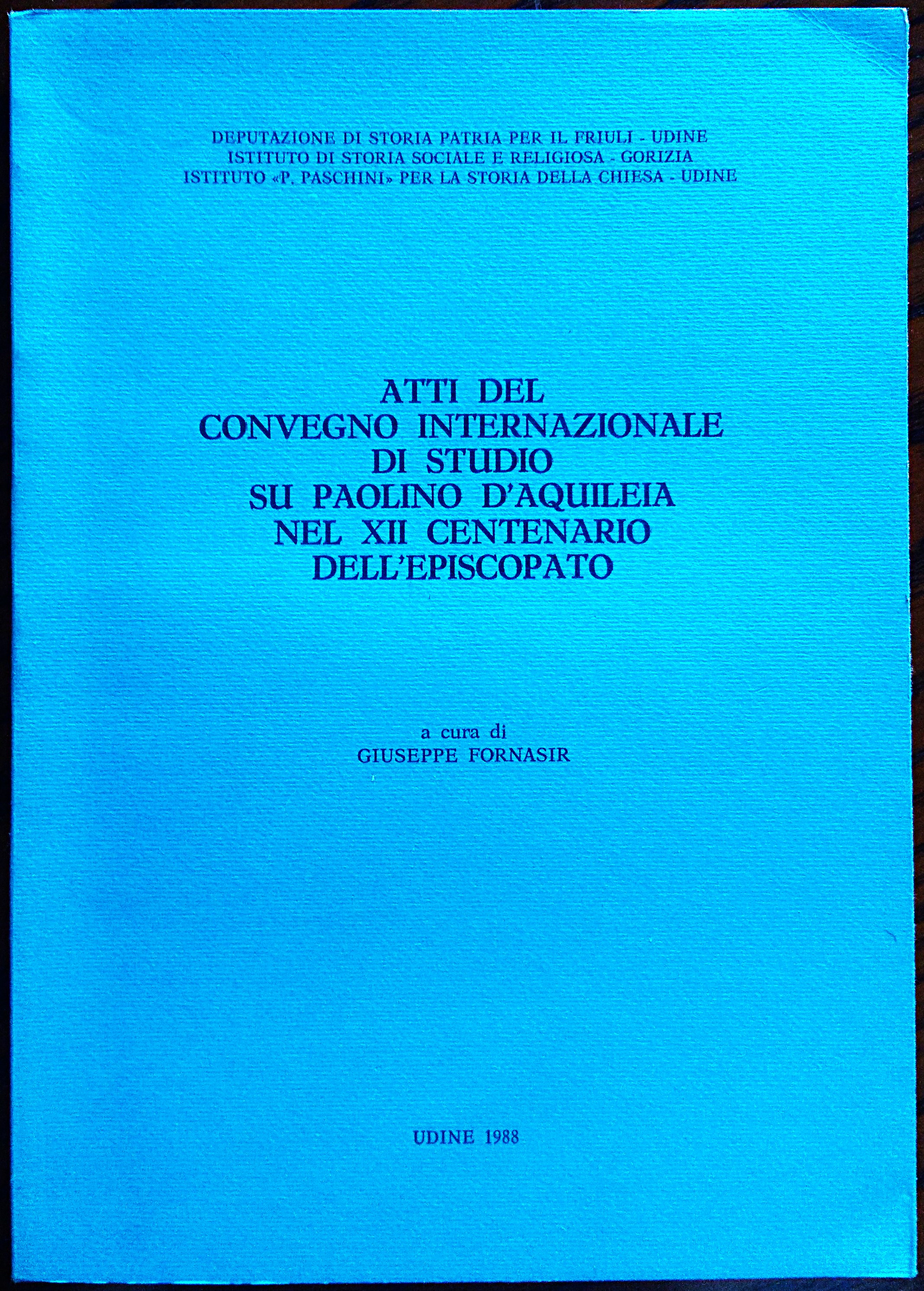 Atti del Convegno Internazionale di Studio su Paolino d'Aquileia nel …