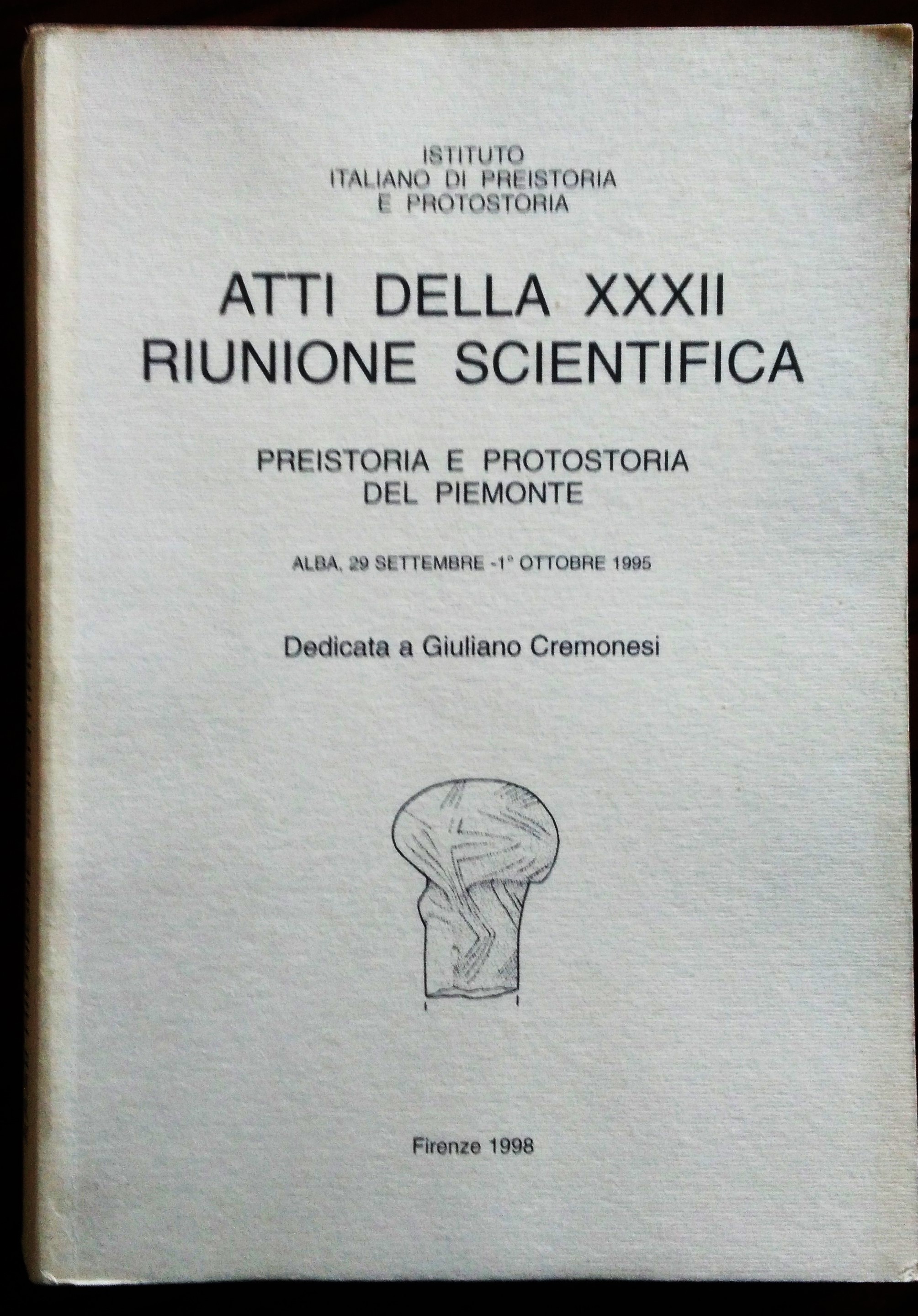 Atti della XXXII riunione scientifica. Preistoria e Protostoria del Piemonte. …