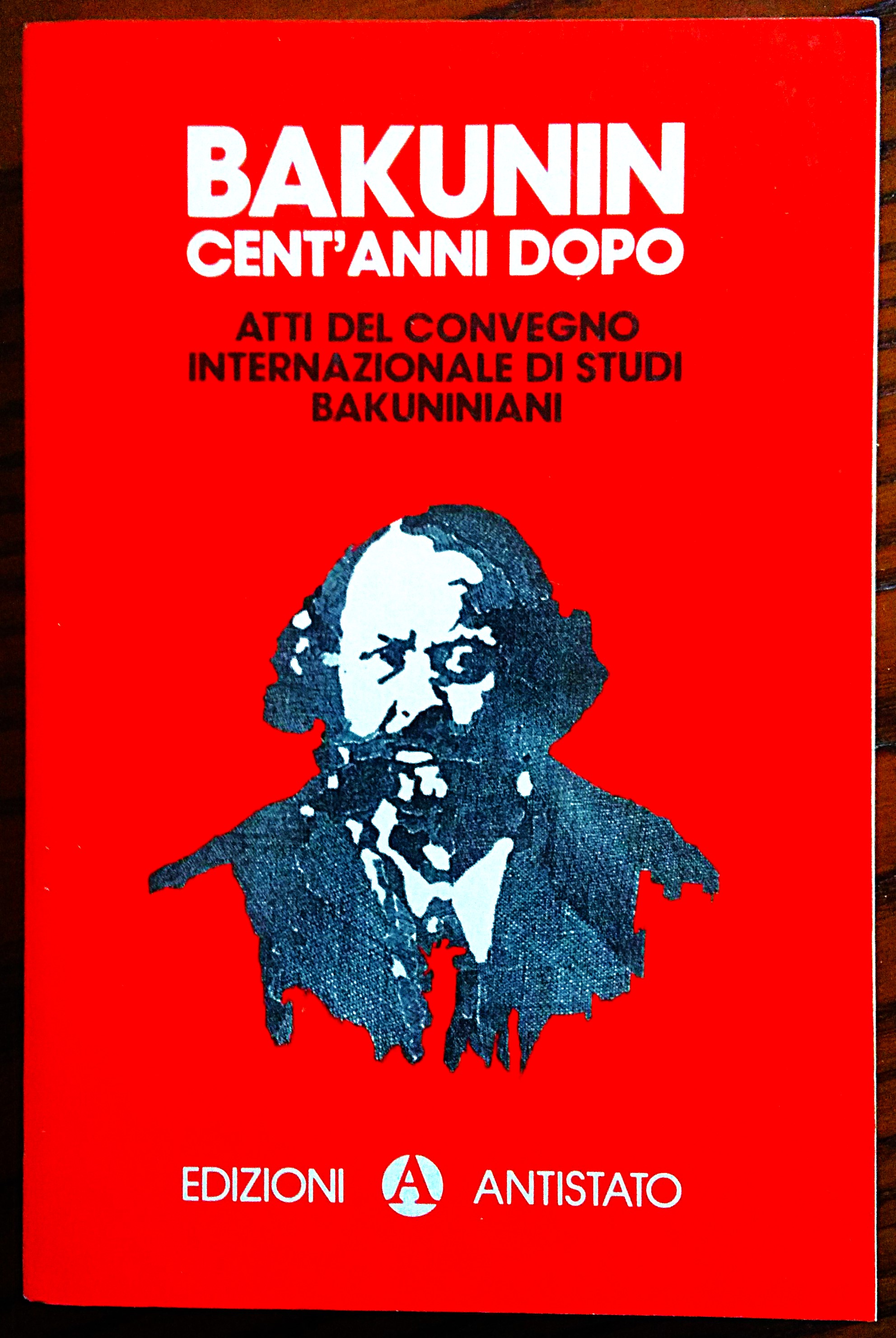 Bakunin cent'anni dopo. Atti del convegno internazionale di studi bakuniniani.
