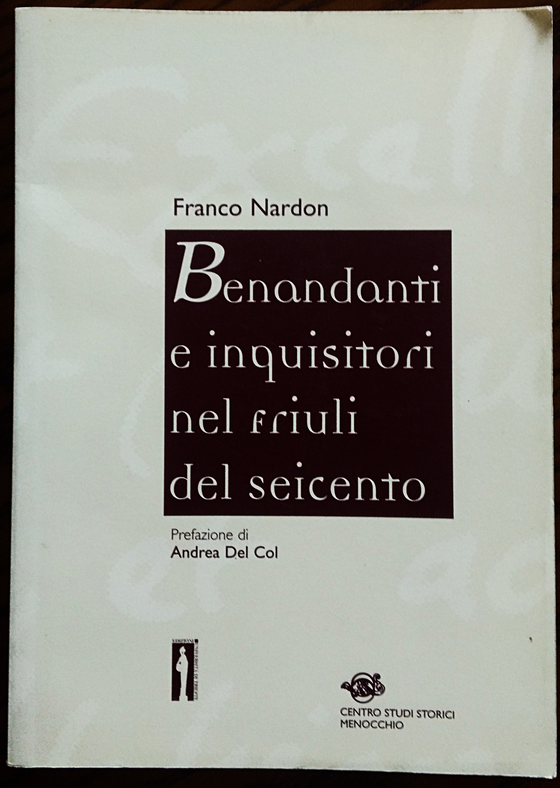 Benandanti e inquisitori nel Friuli del seicento. Prefazione di Andrea …
