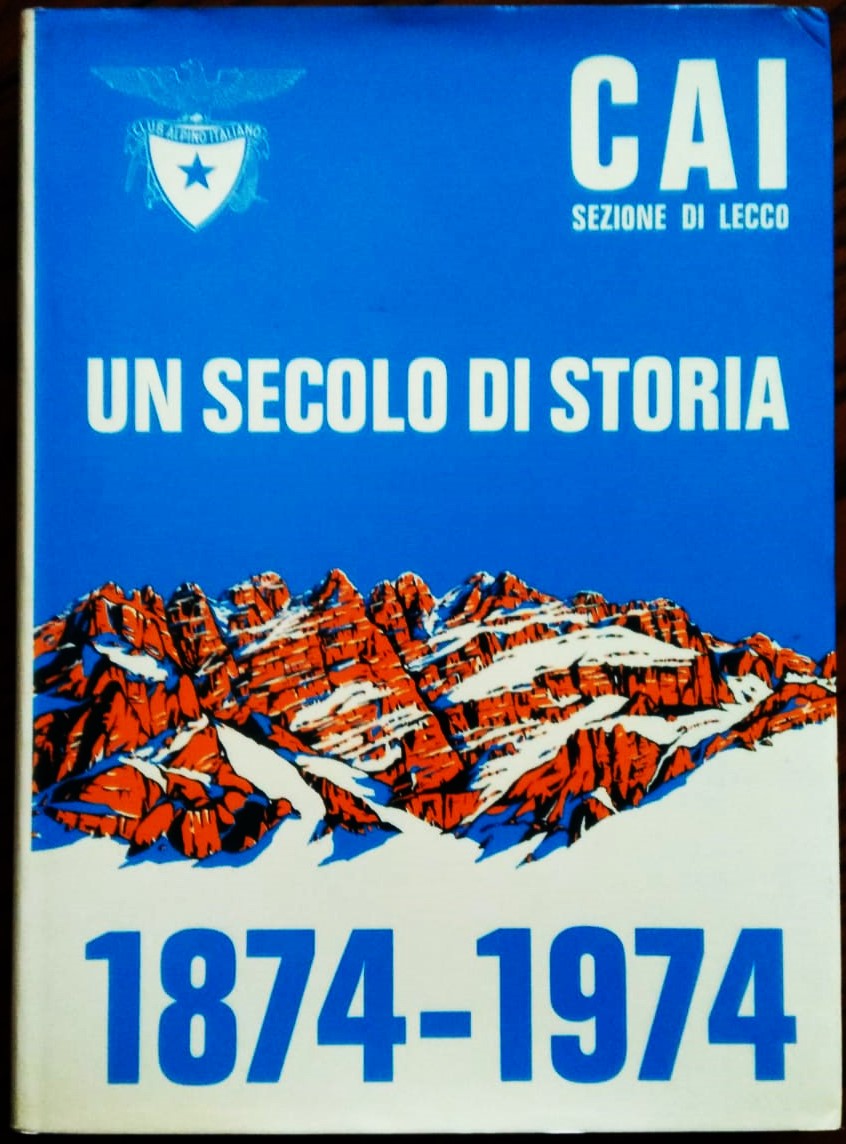 C.A.I. Lecco. Un secolo di storia 1874-1974.