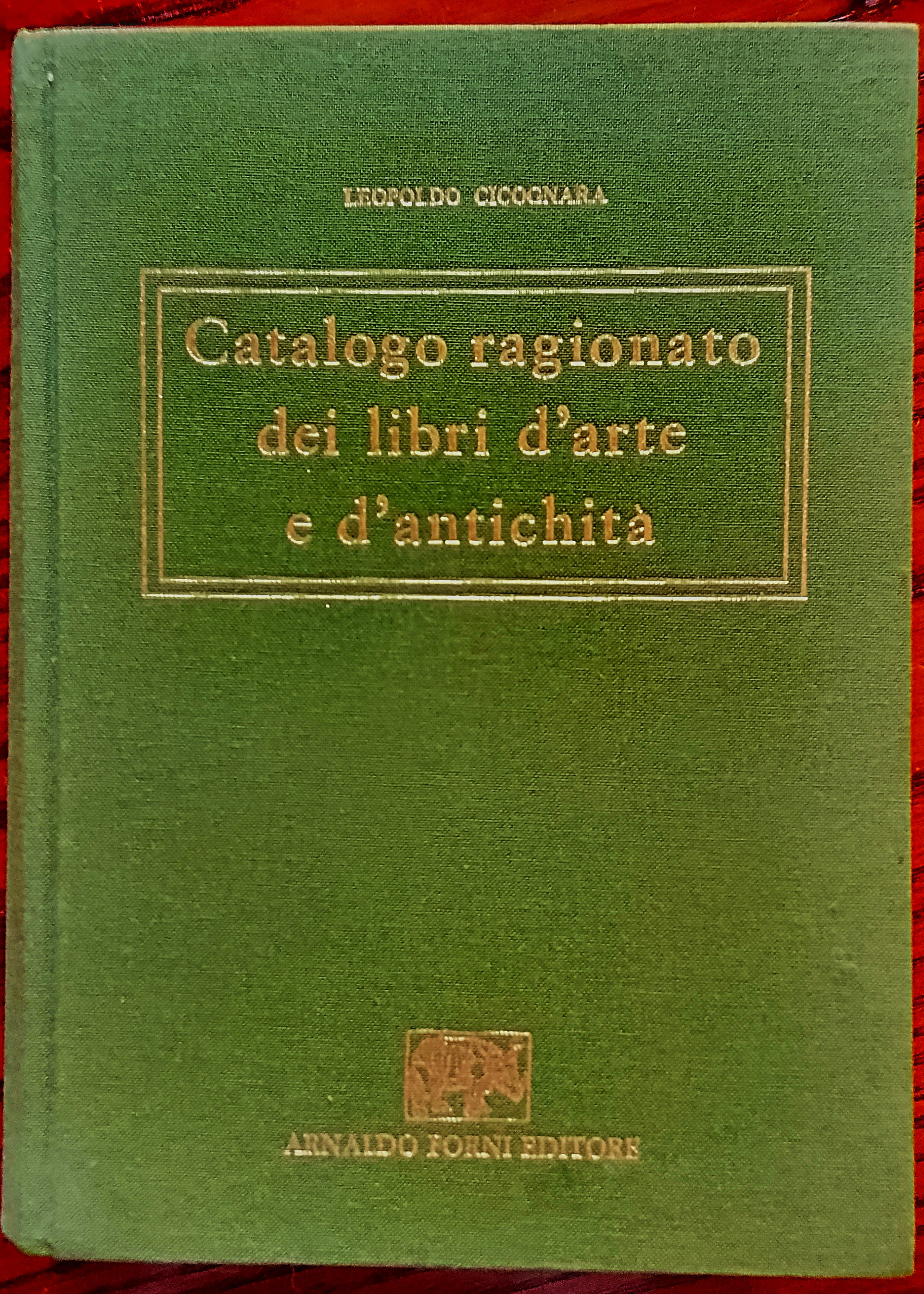 Catalogo ragionato dei libri d'arte e d'antichità posseduti dal Conte …