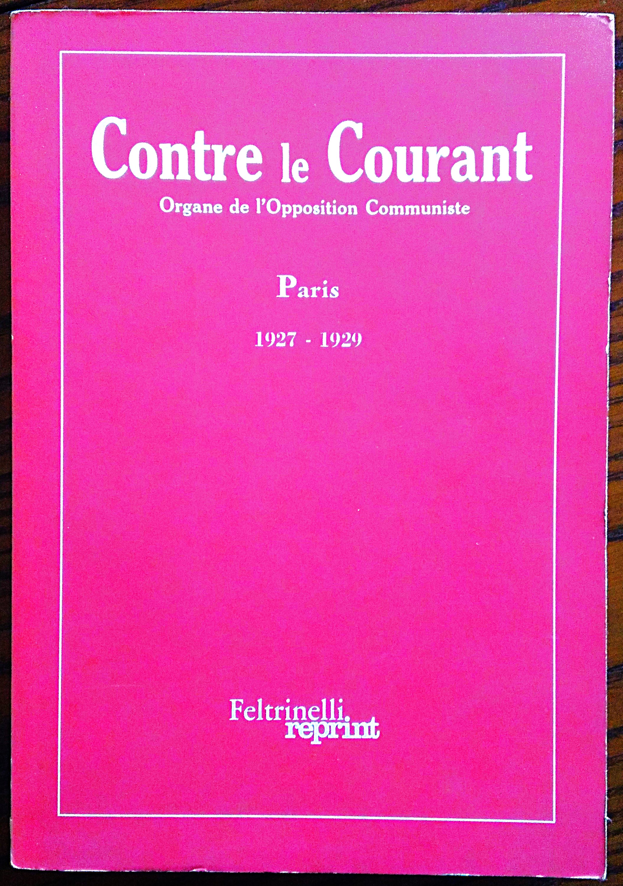 Contre le courant. Organe de l'opposition communiste. Paris 1927 1929.
