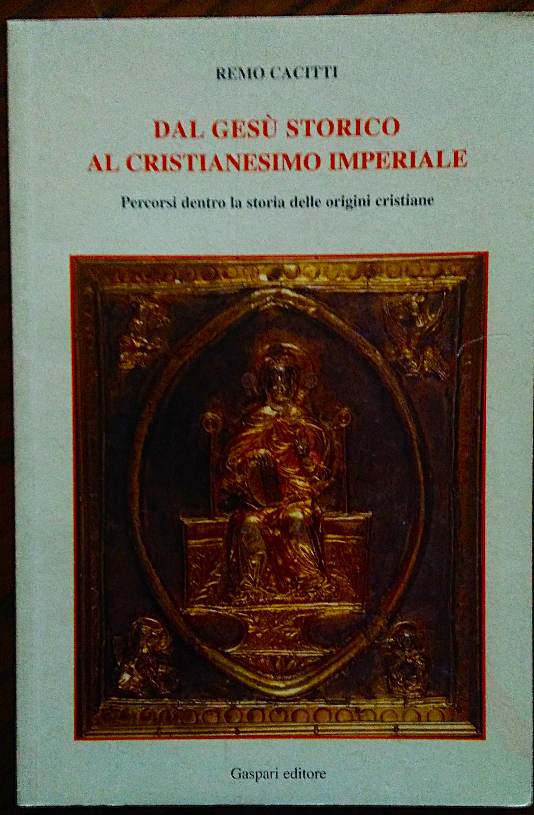 Dal Gesu' storico al cristianesimo imperiale. Percorsi dentro la storia …