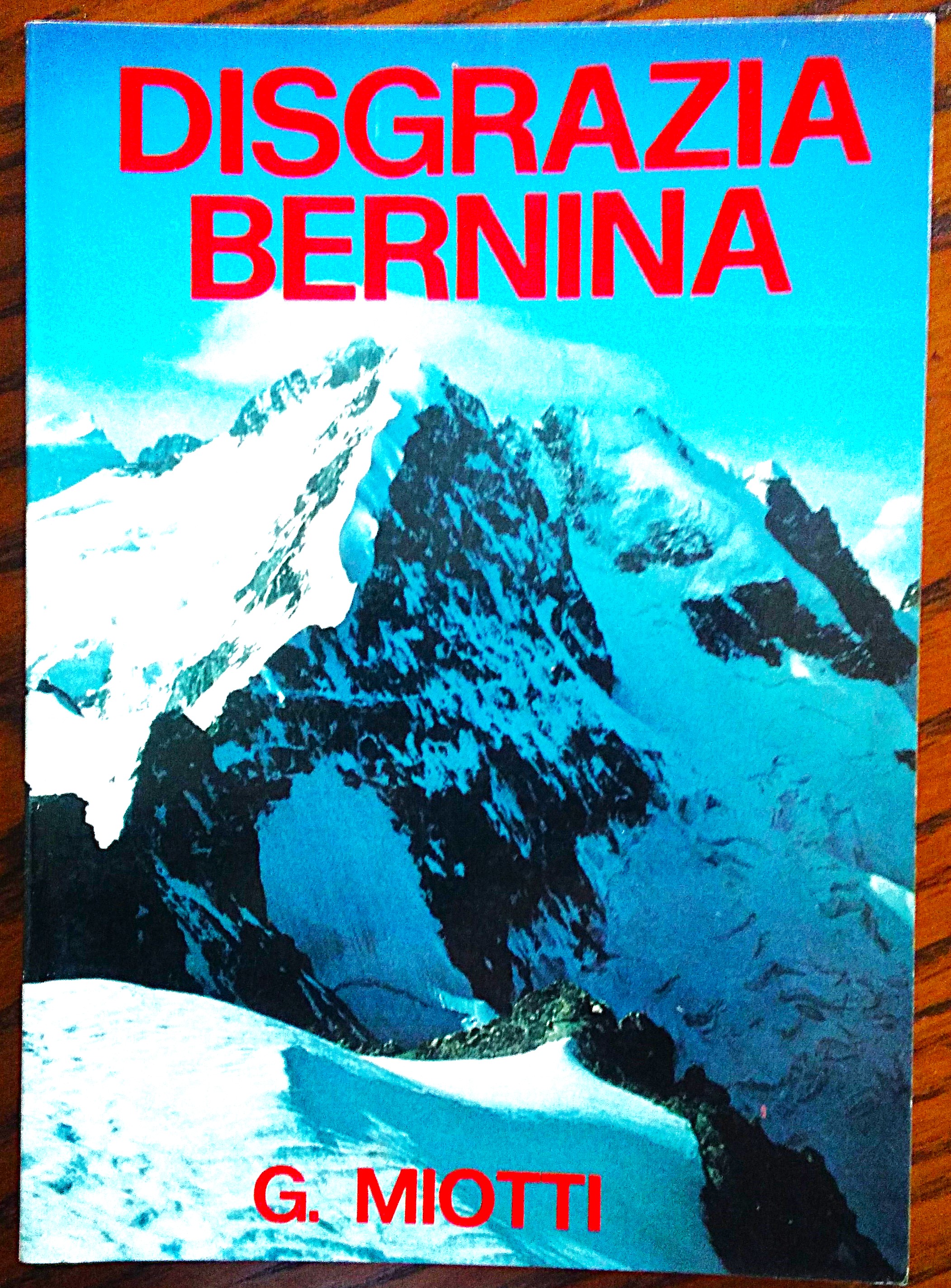 Disgrazia Bernina. Le piu' belle ascensioni.