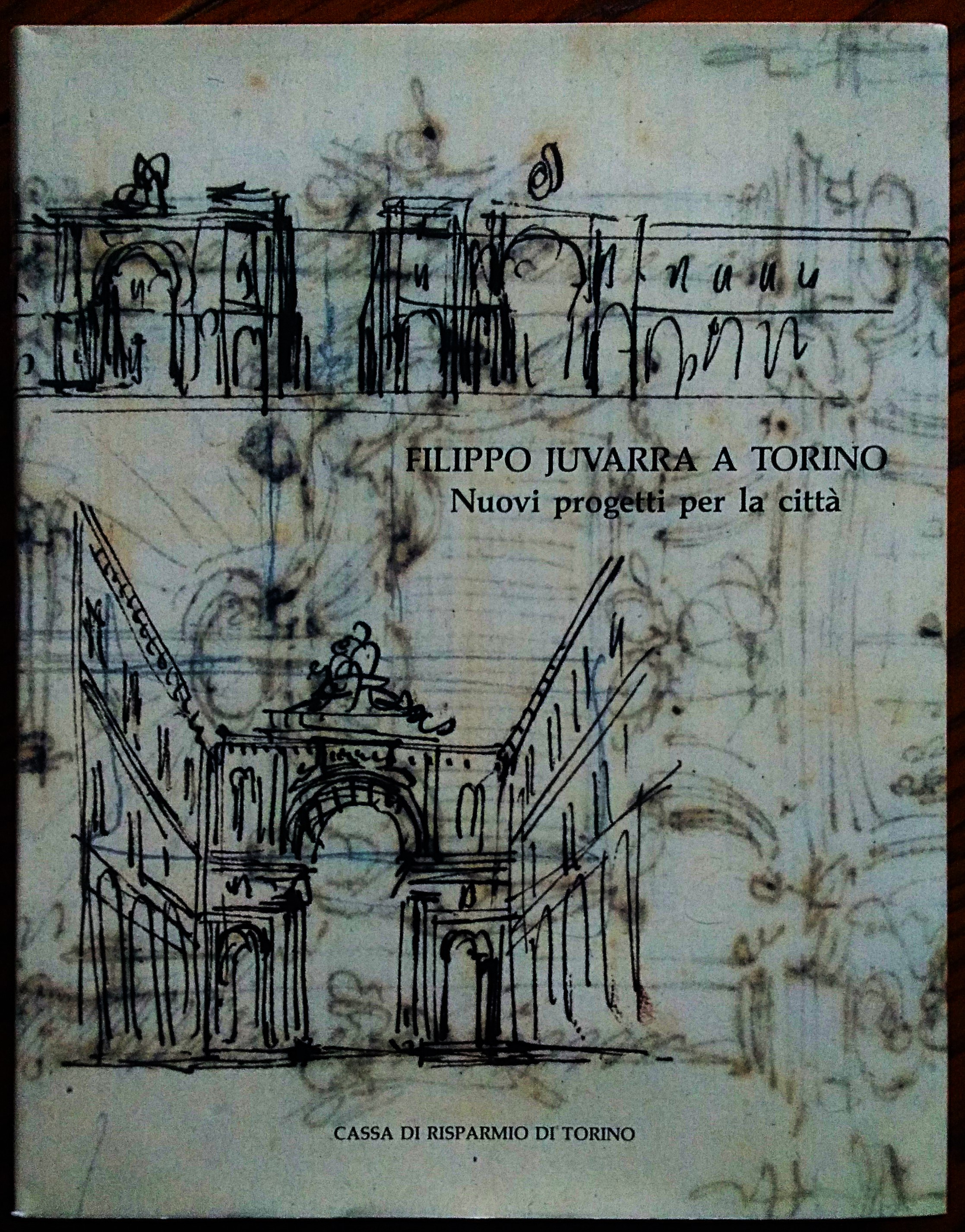 Filippo Juvarra a Torino. Nuovi progetti per la citta'. A …