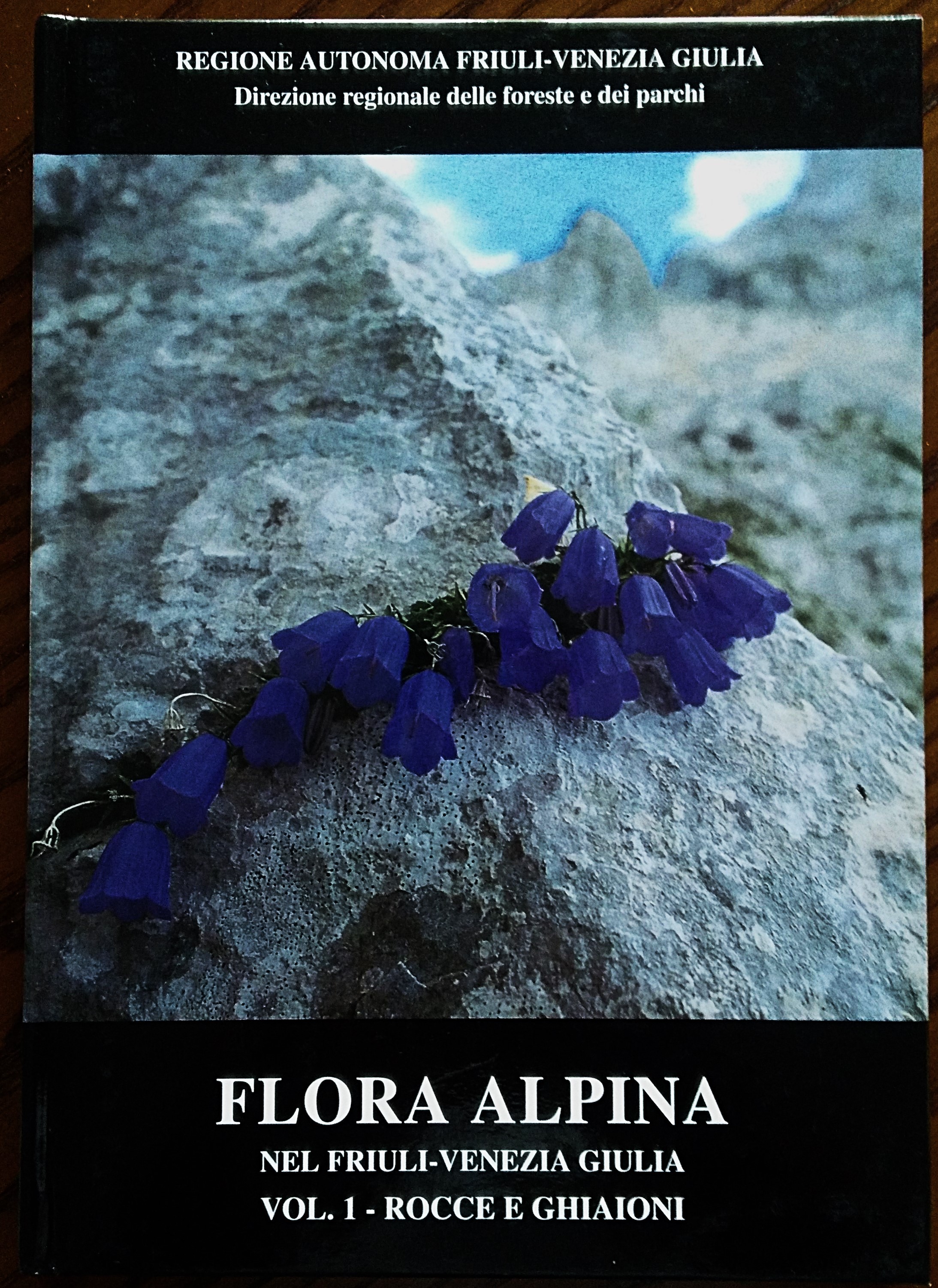 Flora Alpina Nel Friuli Venezia Giulia. Vol.1 Rocce E Ghiaioni.