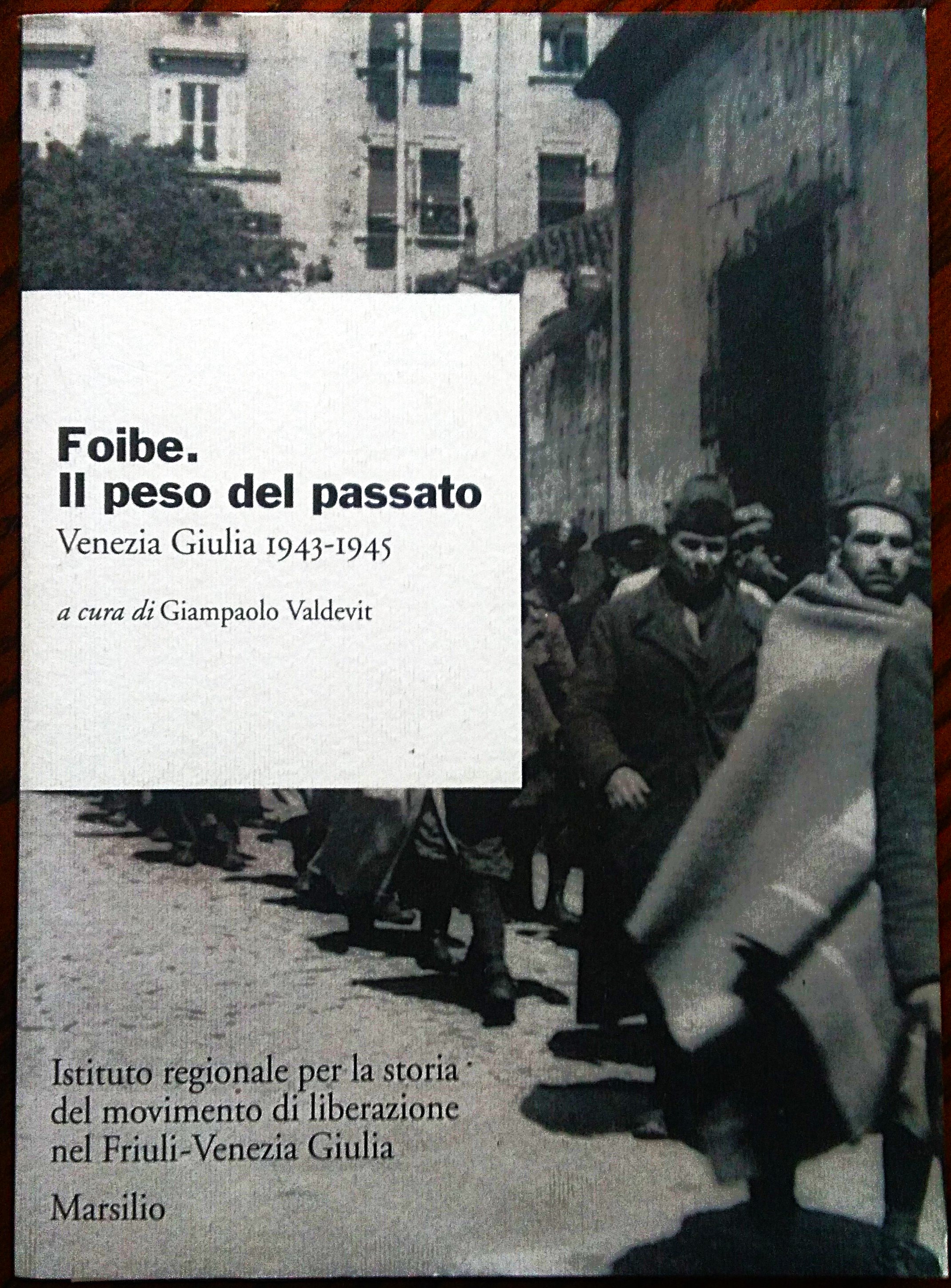 Foibe. Il peso del passato. Venezia Giulia 1943 1945. A …
