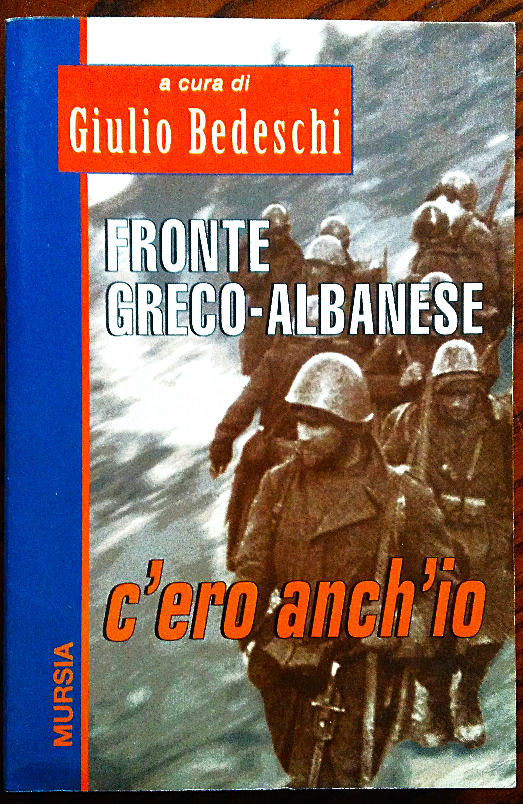 Fronte greco-albanese c'ero anch'io. A cura di Giulio Bedeschi.