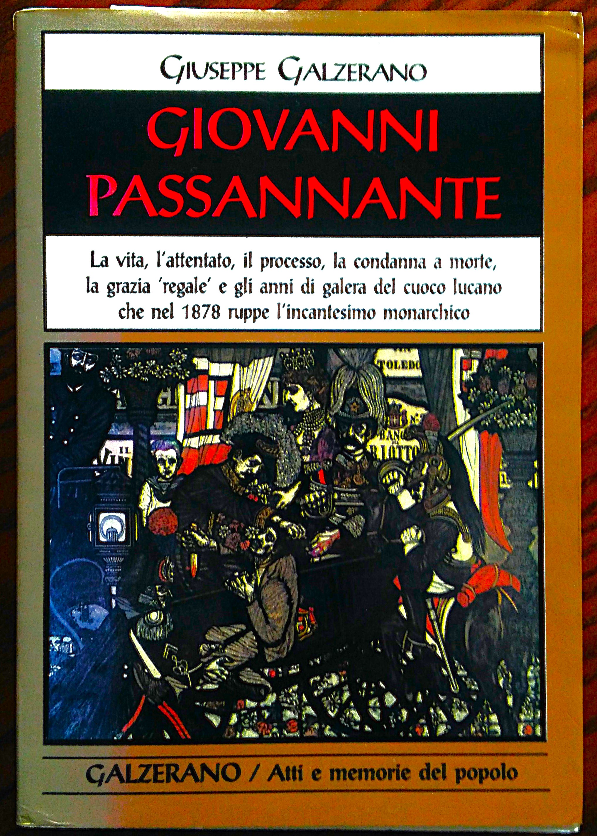 Giovanni Passannante. La vita, l'attentato, il processo, la condanna a …