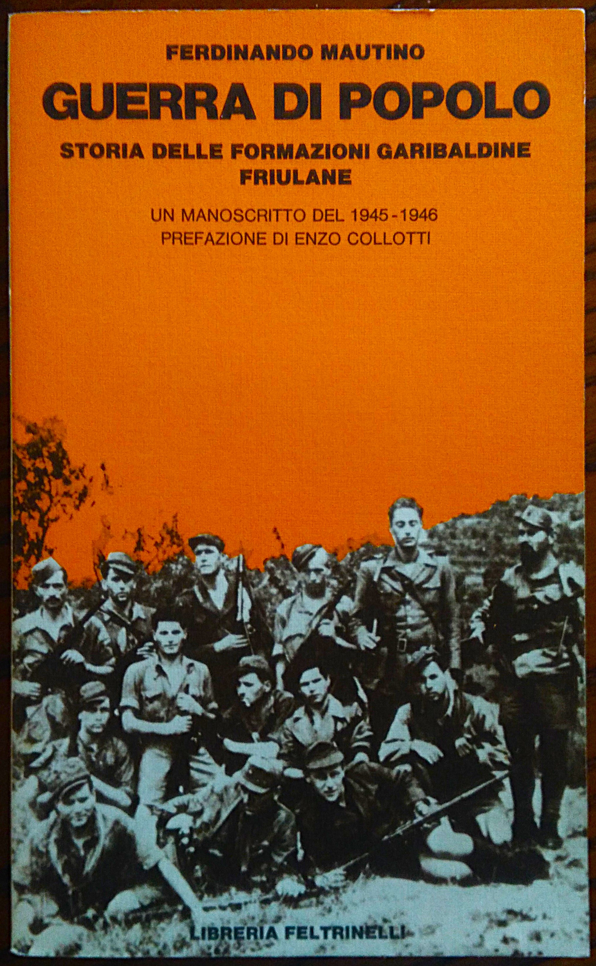 Guerra di popolo. Storia delle formazioni garibaldine friuliane. Un manoscritto …