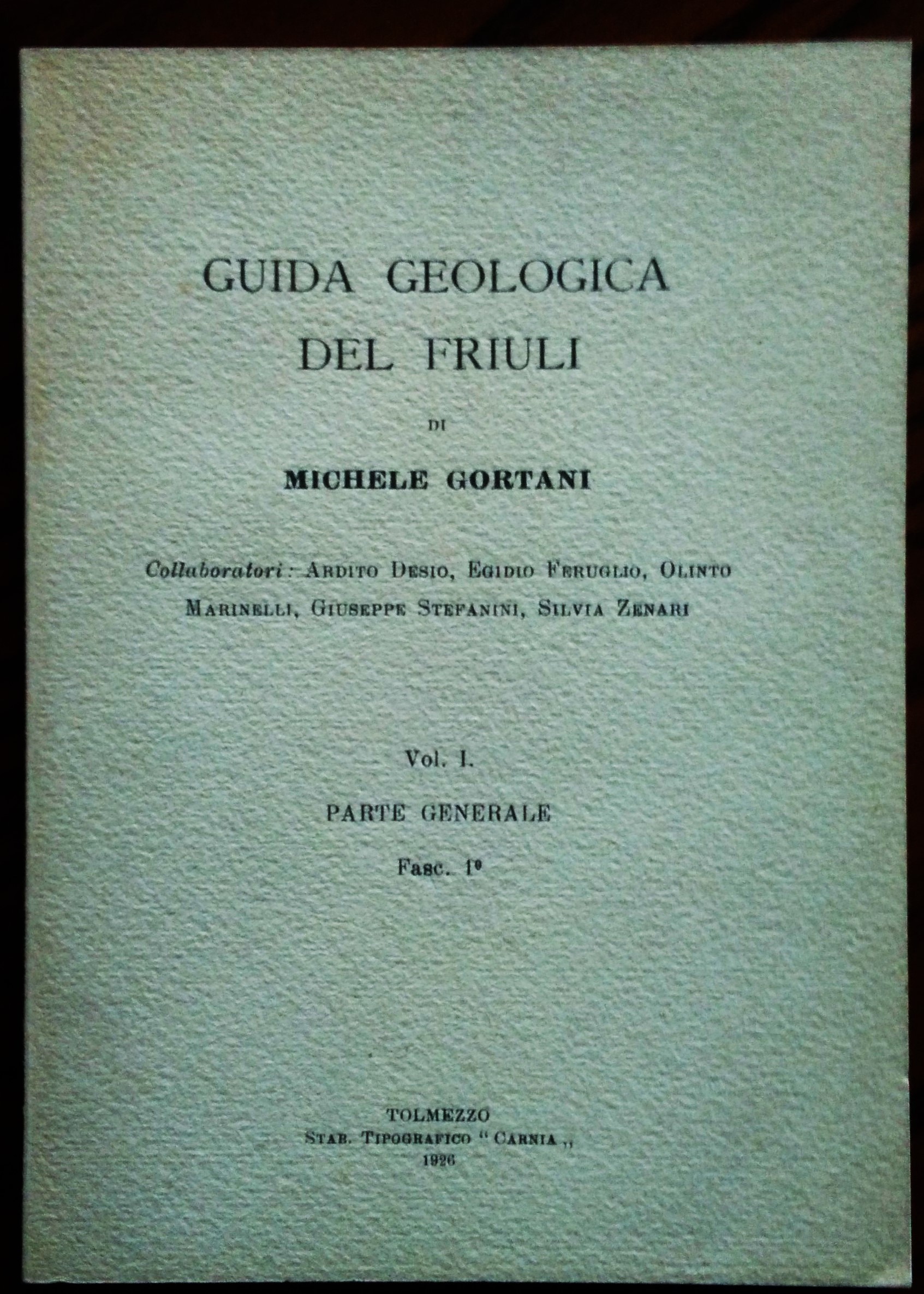 Guida geologica del Friuli. Collaboratori Ardito Desio, Egidio Feruglio, Olinto …