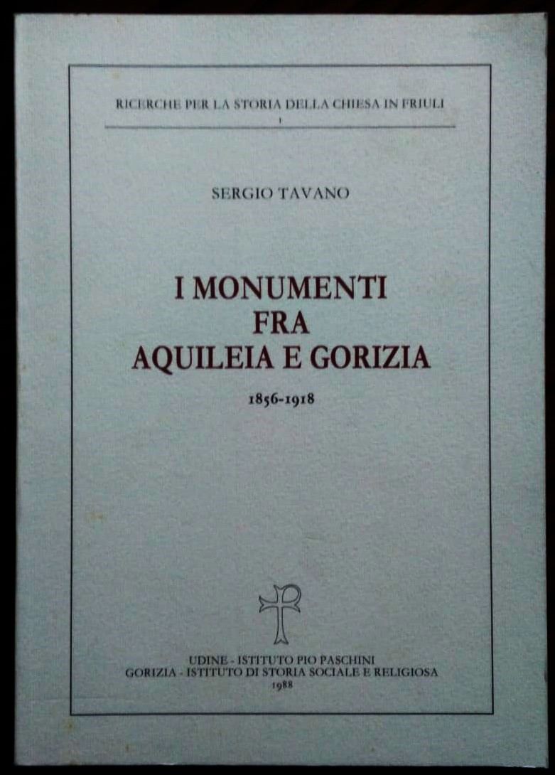 I monumenti fra Aquileia e Gorizia, 1856-1918. La cura, gli …