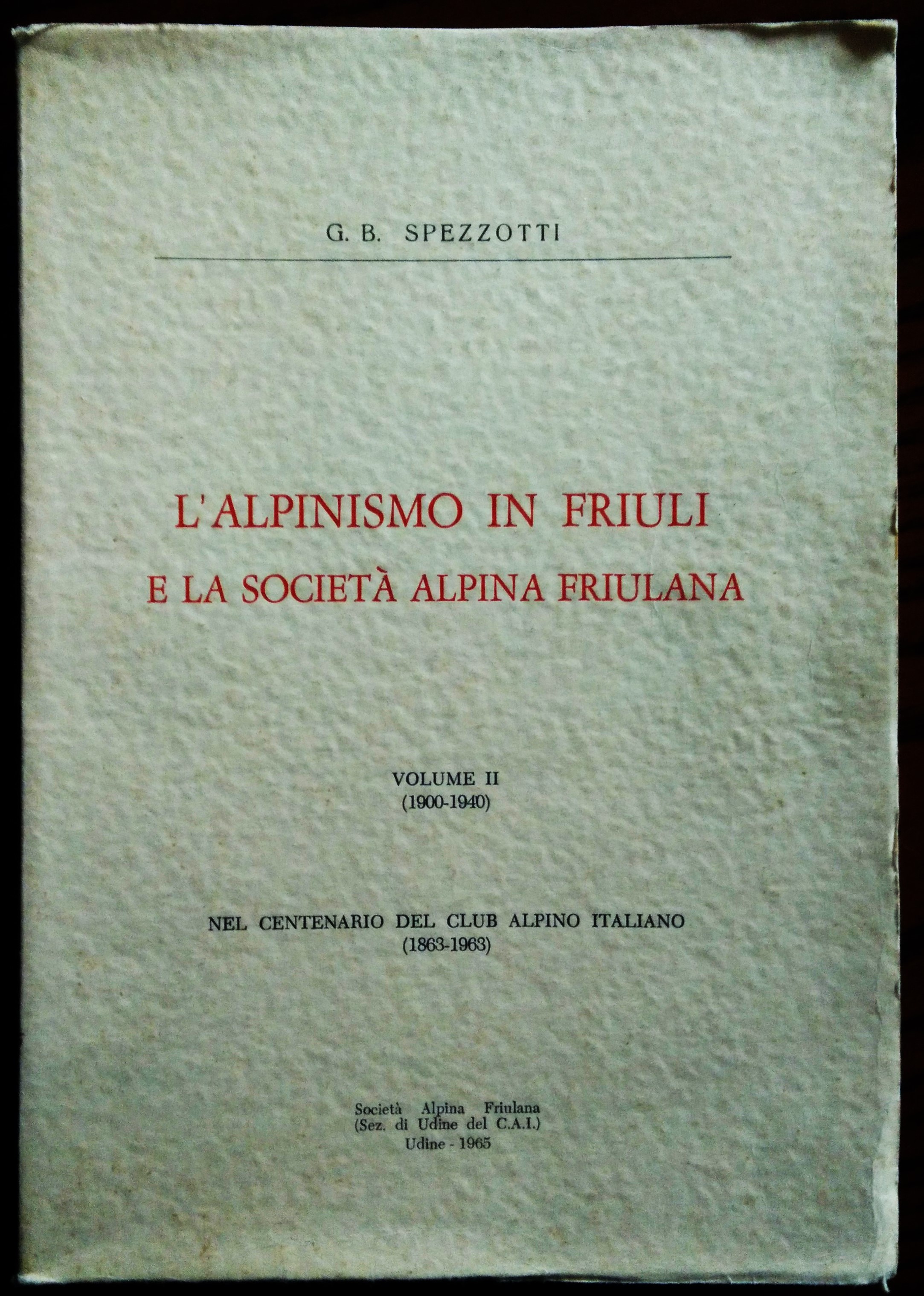 L'alpinismo in Friuli e la società alpina friulana. Volume II …