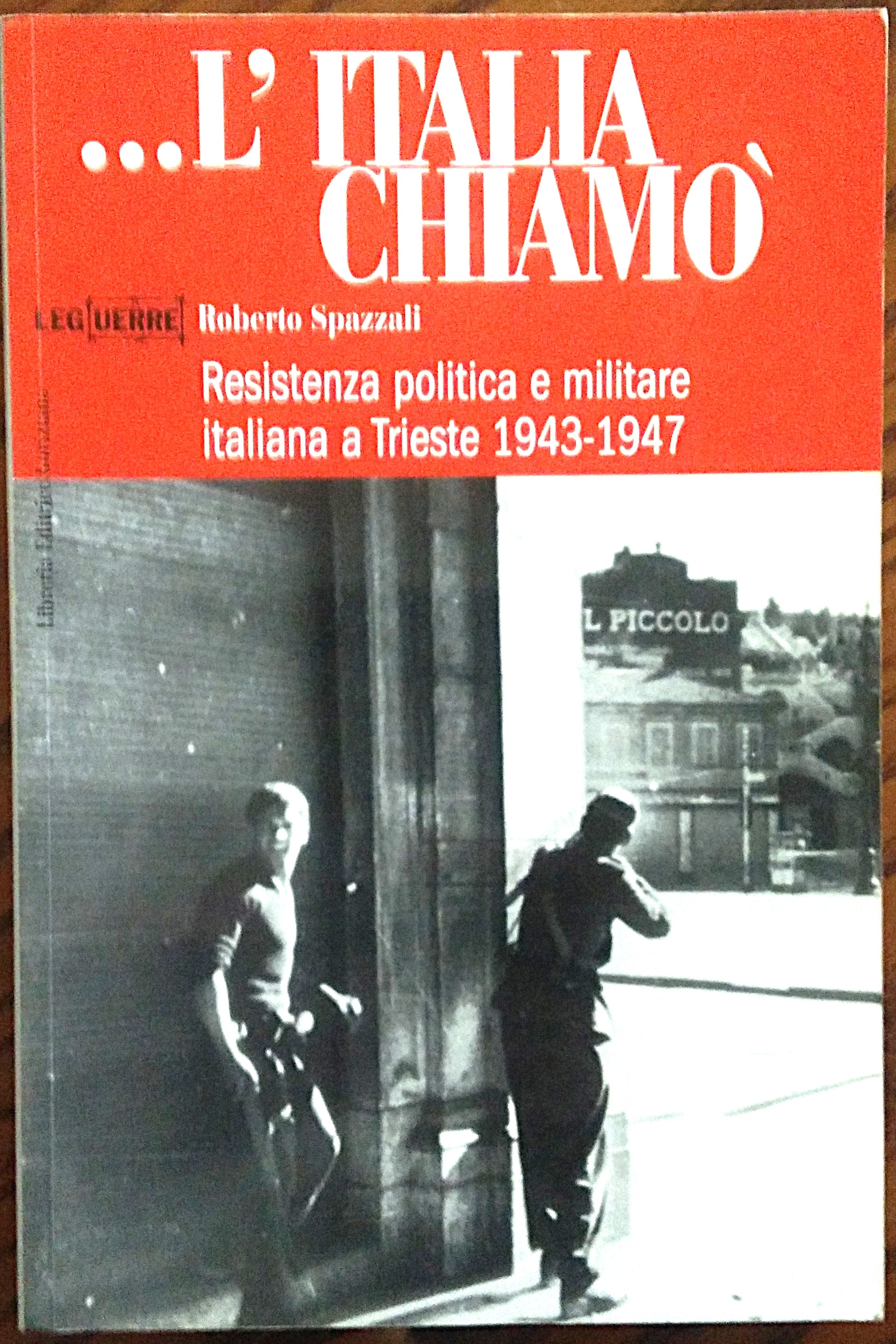 ...L'Italia chiamò. Resistenza politica e militare italiana a Trieste (1943-1947).