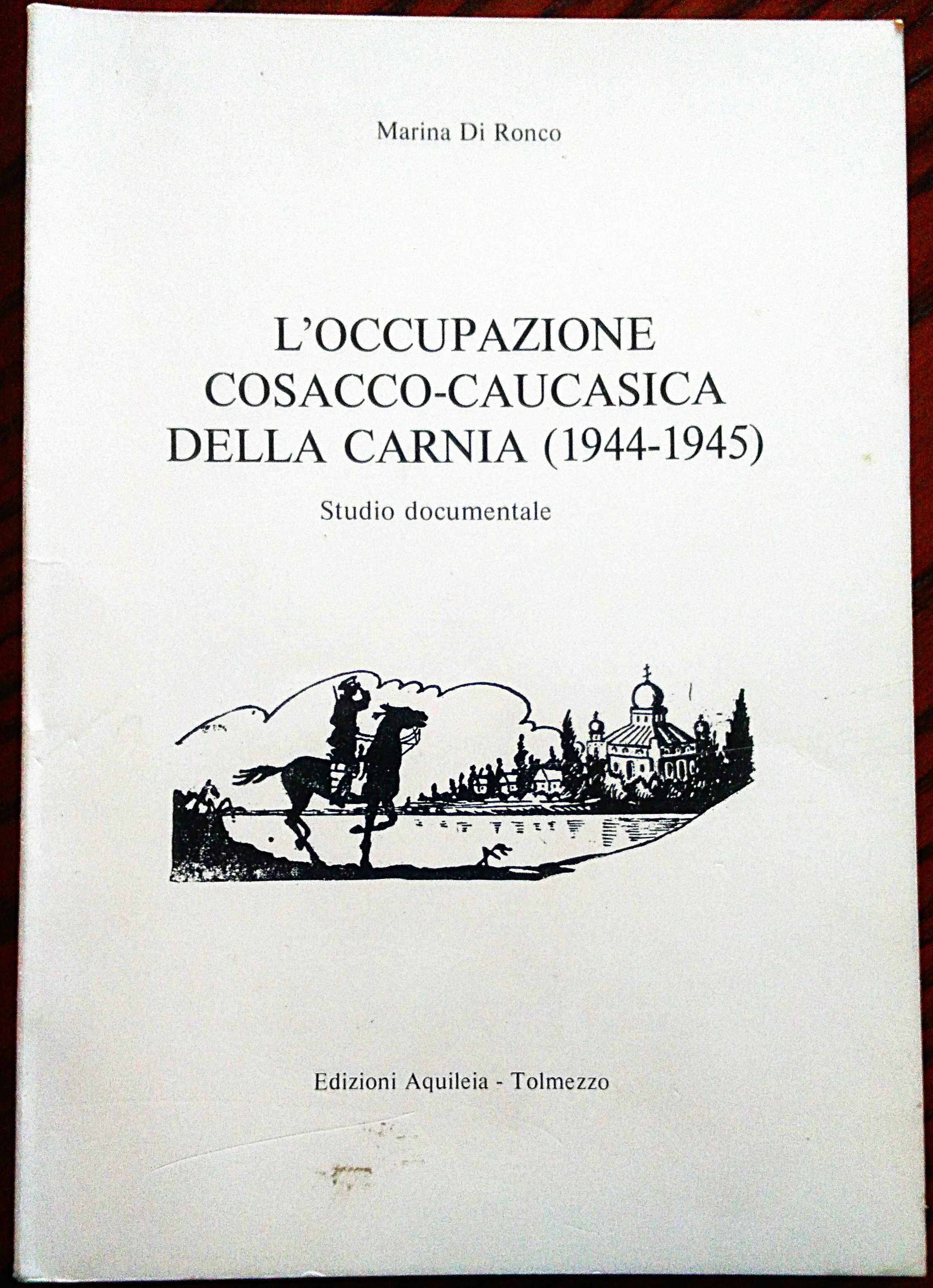 L 'occupazione cosacco caucasica della Carnia (1944-1945). Studio documentale.