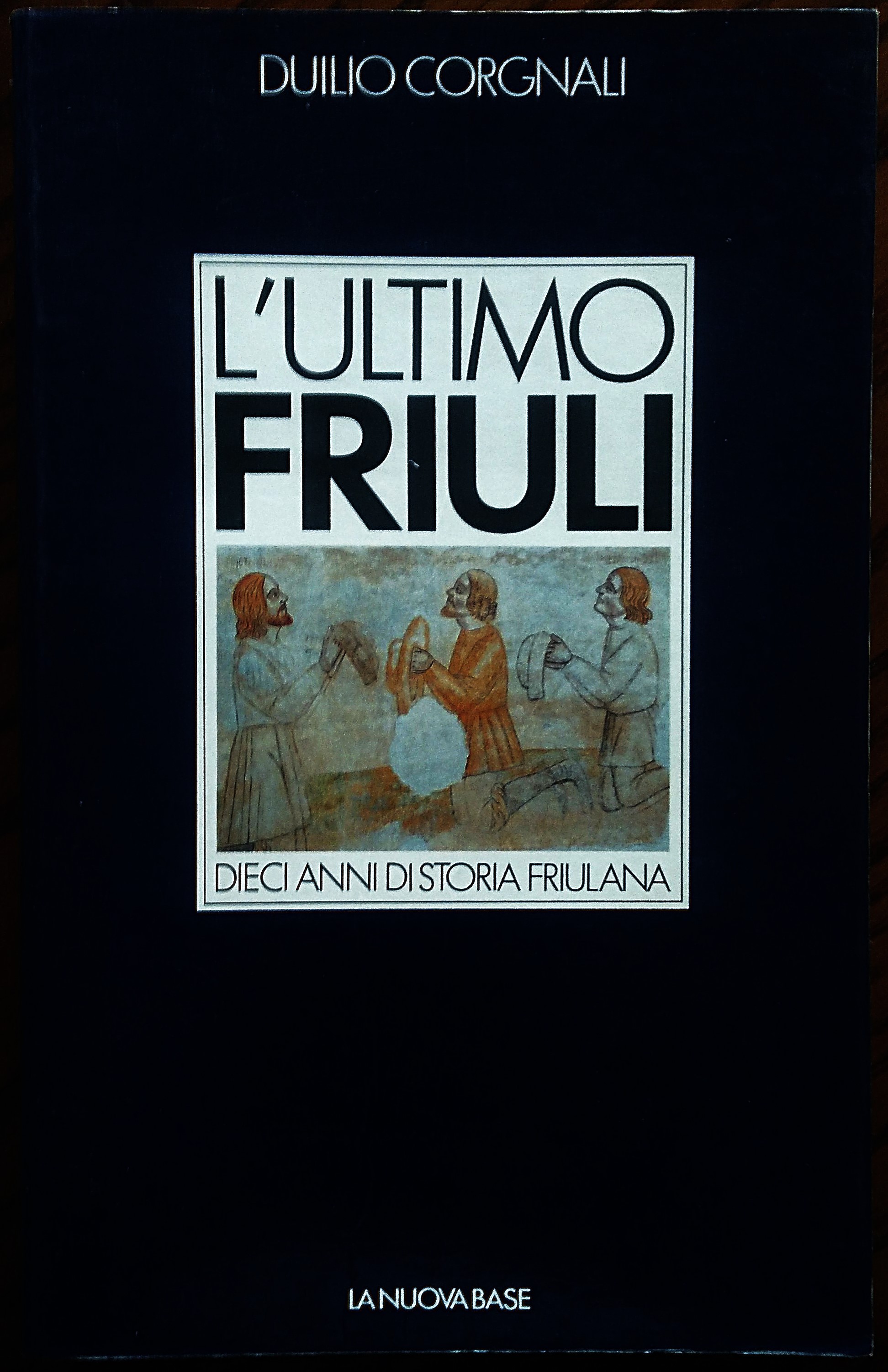 L'ultimo Friuli. Dieci anni di storia friulana.