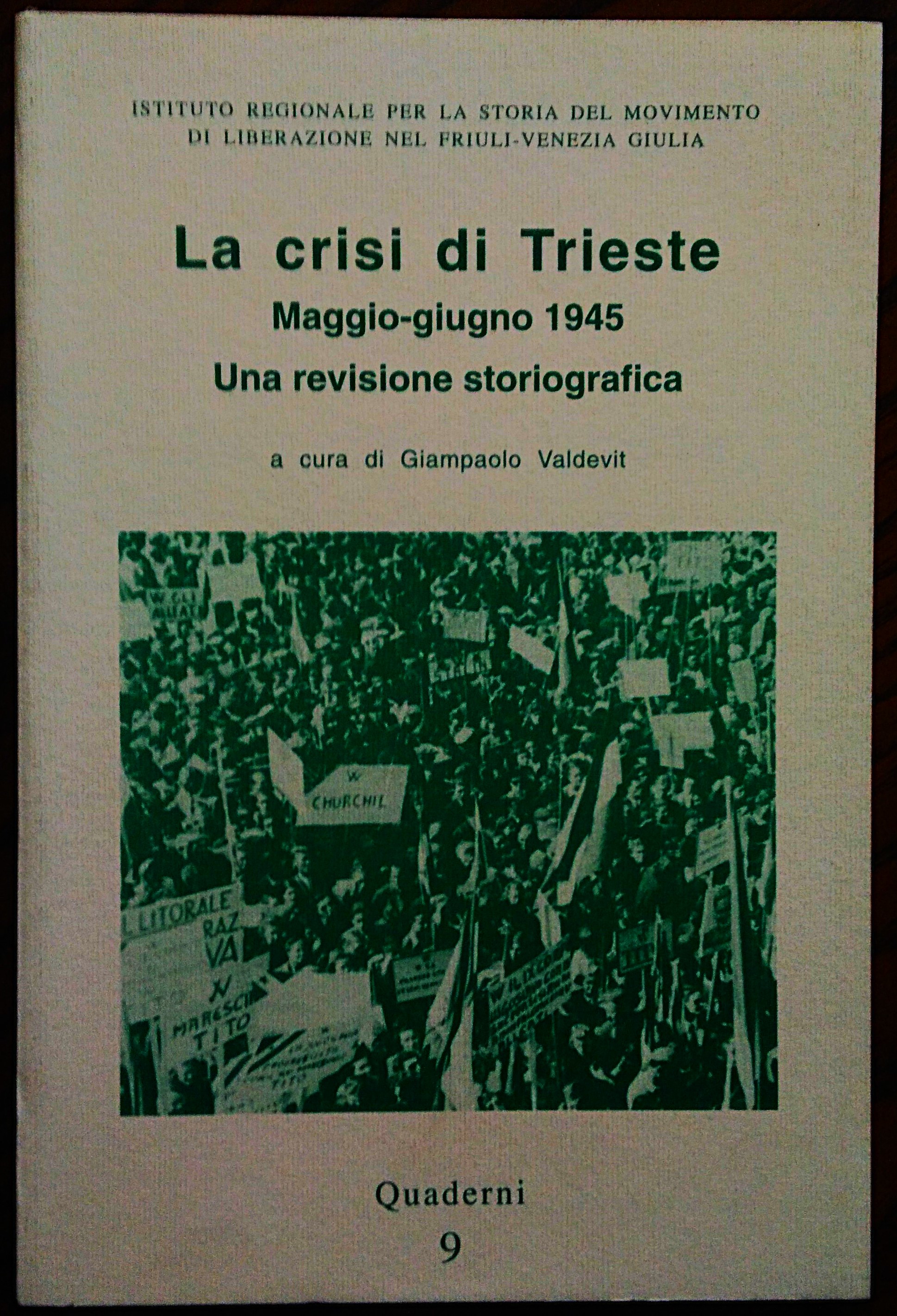 La crisi di Trieste. Maggio-giugno 1945. Una revisione storiografica. A …