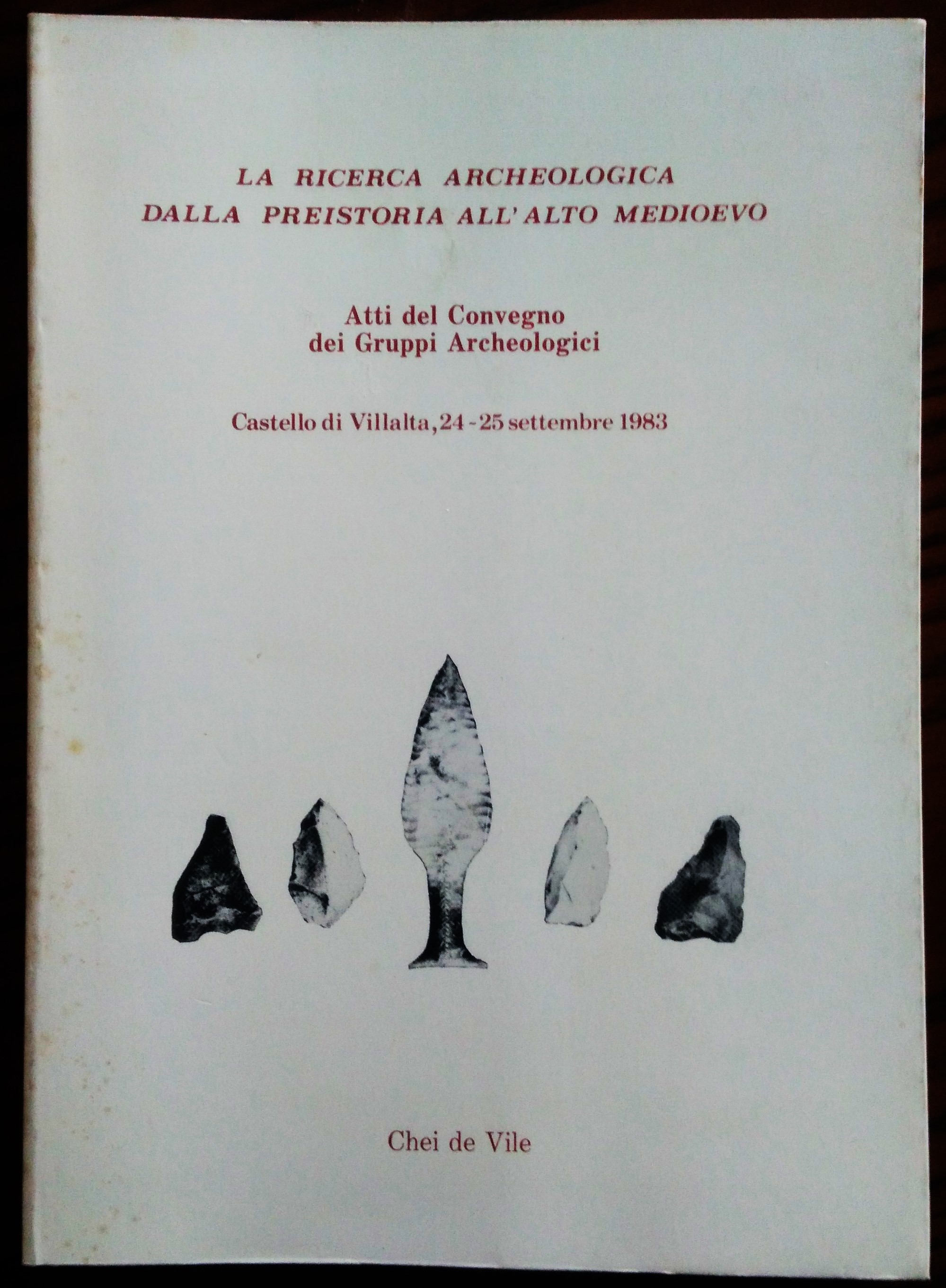 La ricerca archeologica dalla preistoria all'alto medioevo. Atti del Convegno …