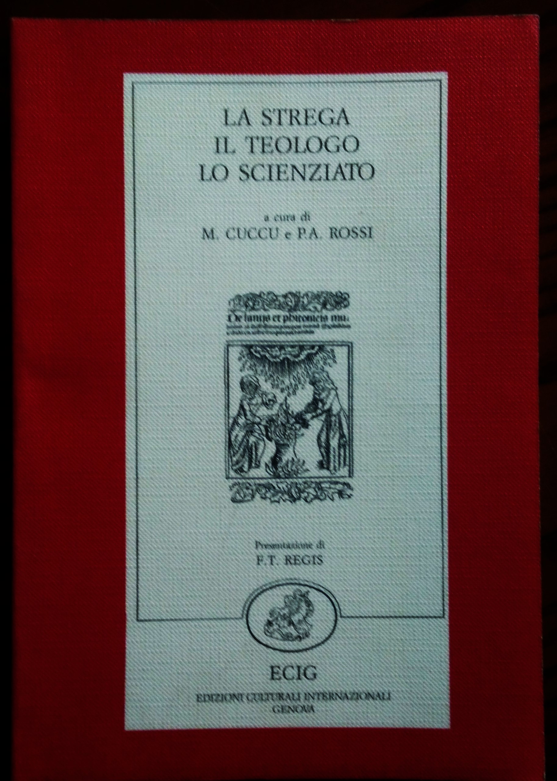 La strega, il teologo, lo scienziato. Atti del Convegno "Magia, …