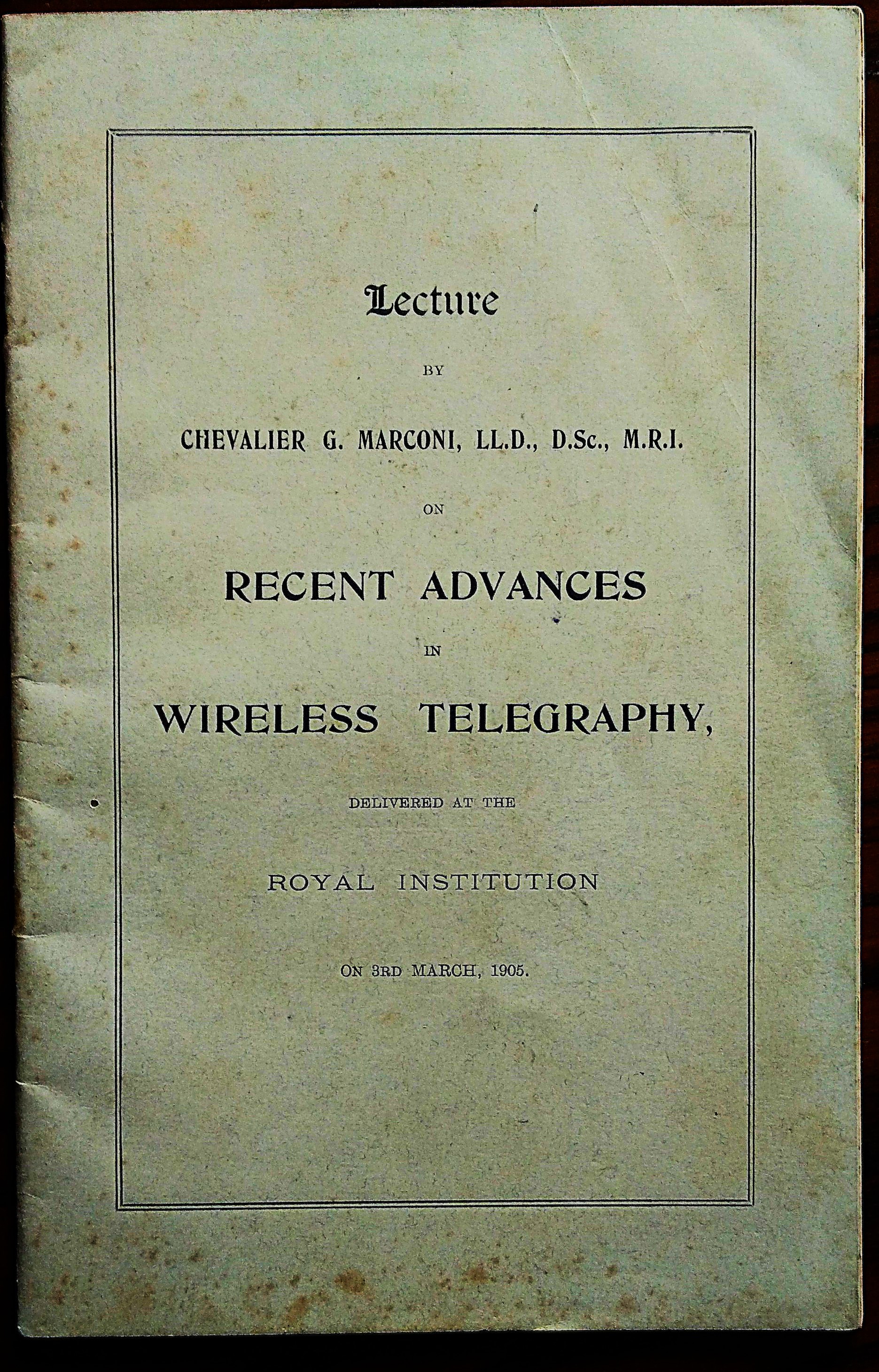 LECTURE by Chevalier G. Marconi, LL.D., M.R.I. on RECENT ADVANCES …