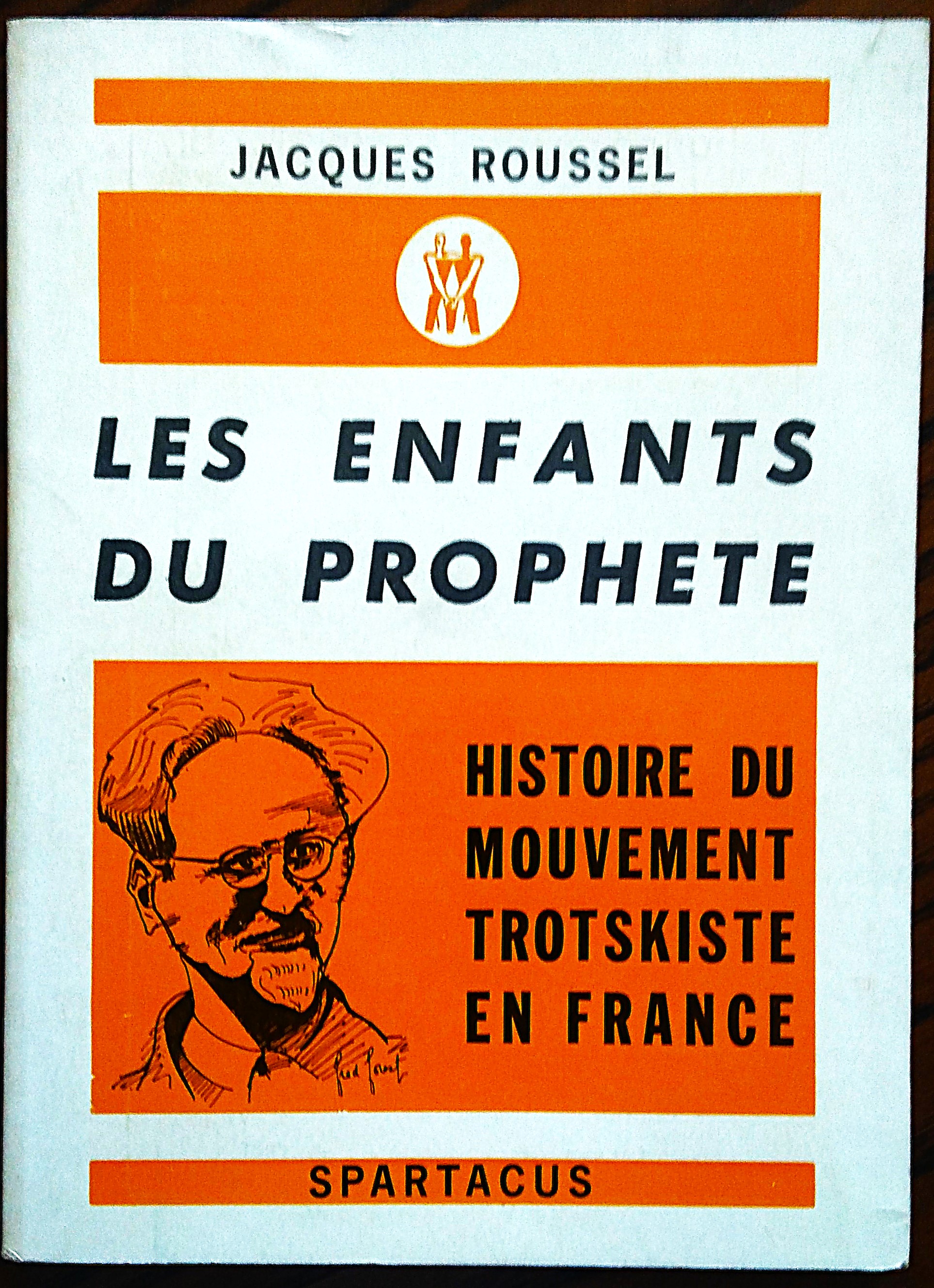 Les enfants du prophete. Histoire du mouvement trotskiste en France.