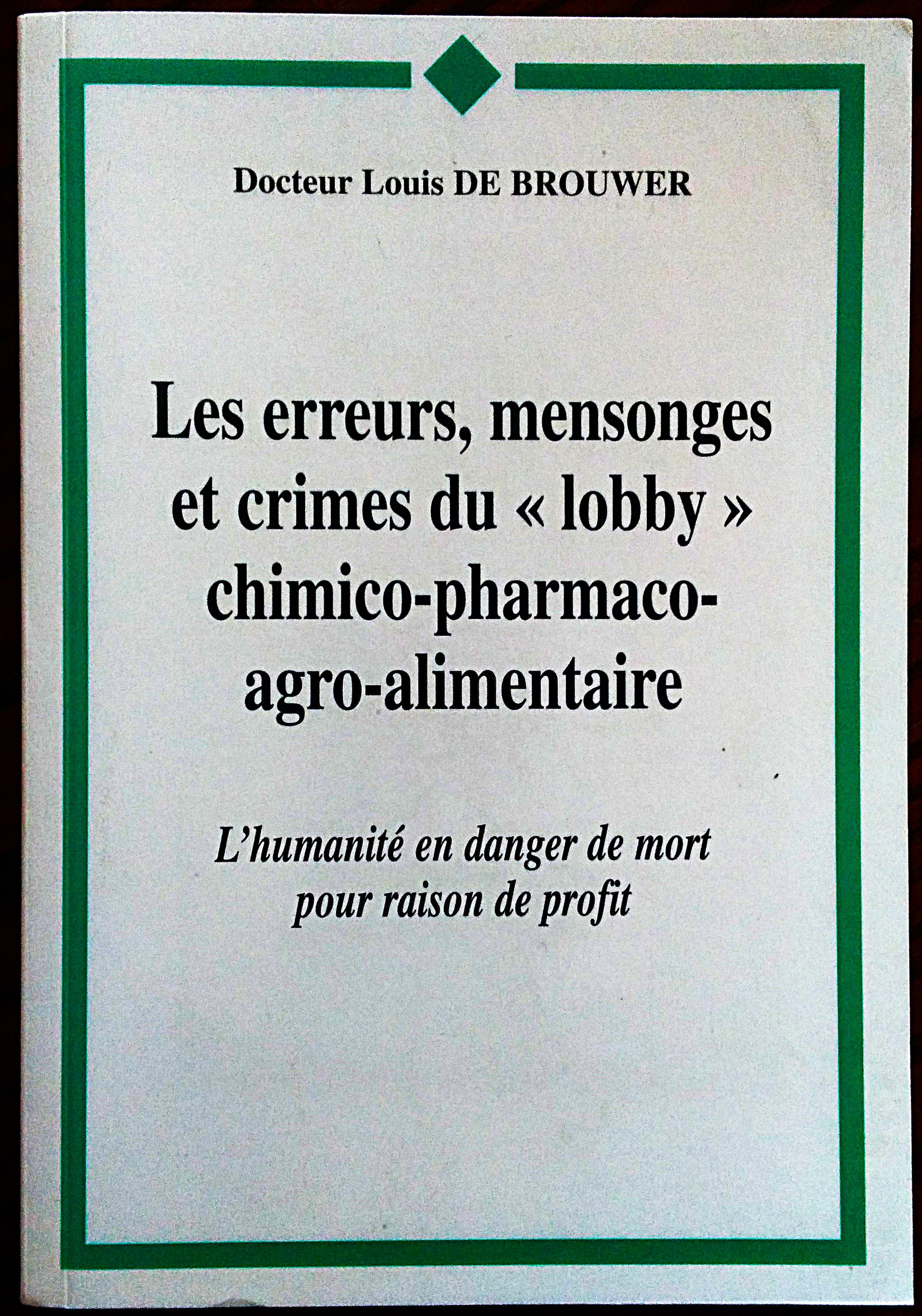 Les erreurs, mensonges et crimes du "lobby" chimico-pharmaco-agroalimentaire.