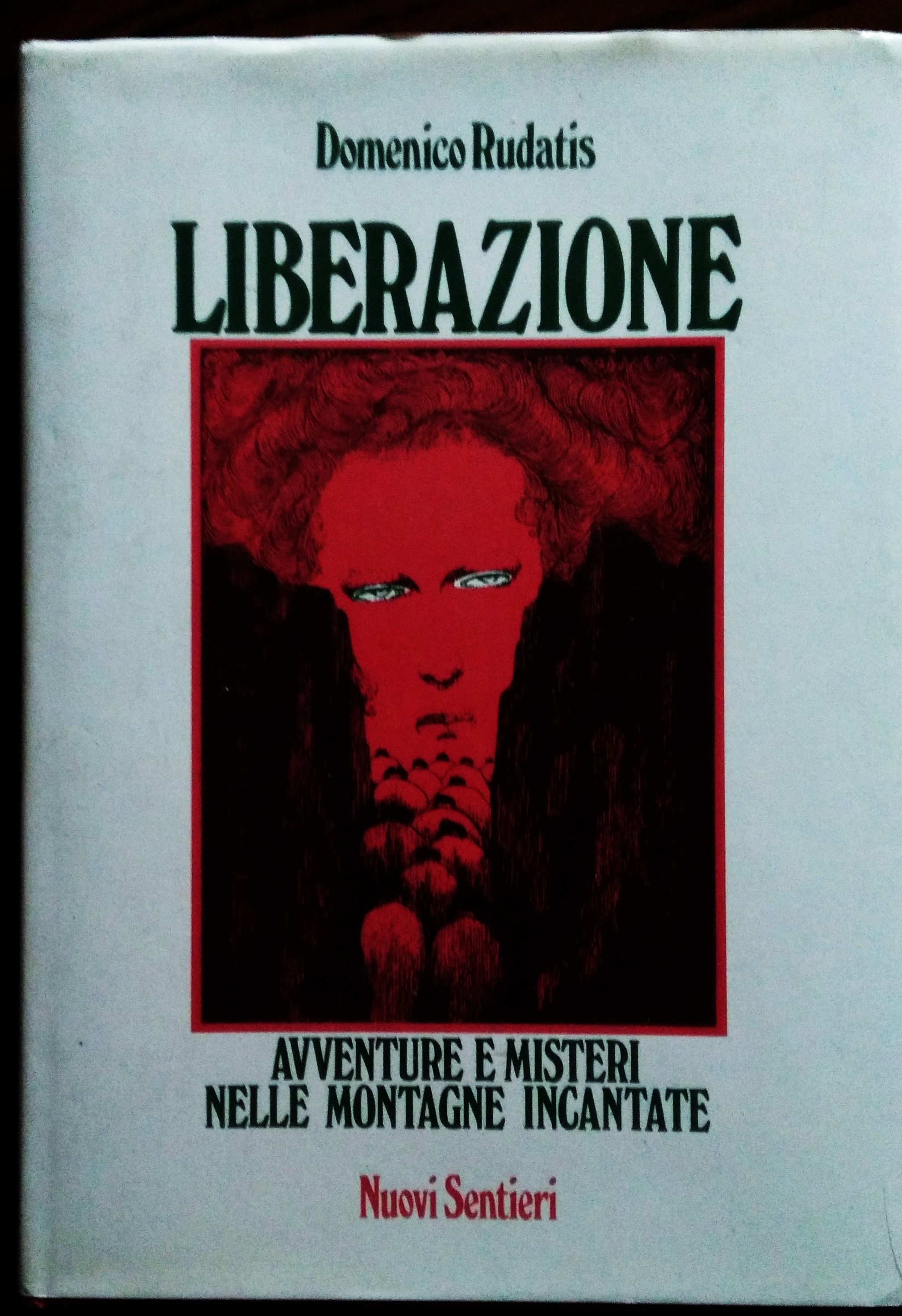 Liberazione. Avventure e misteri nelle montagne incantate. Presentazione di Giovanni …
