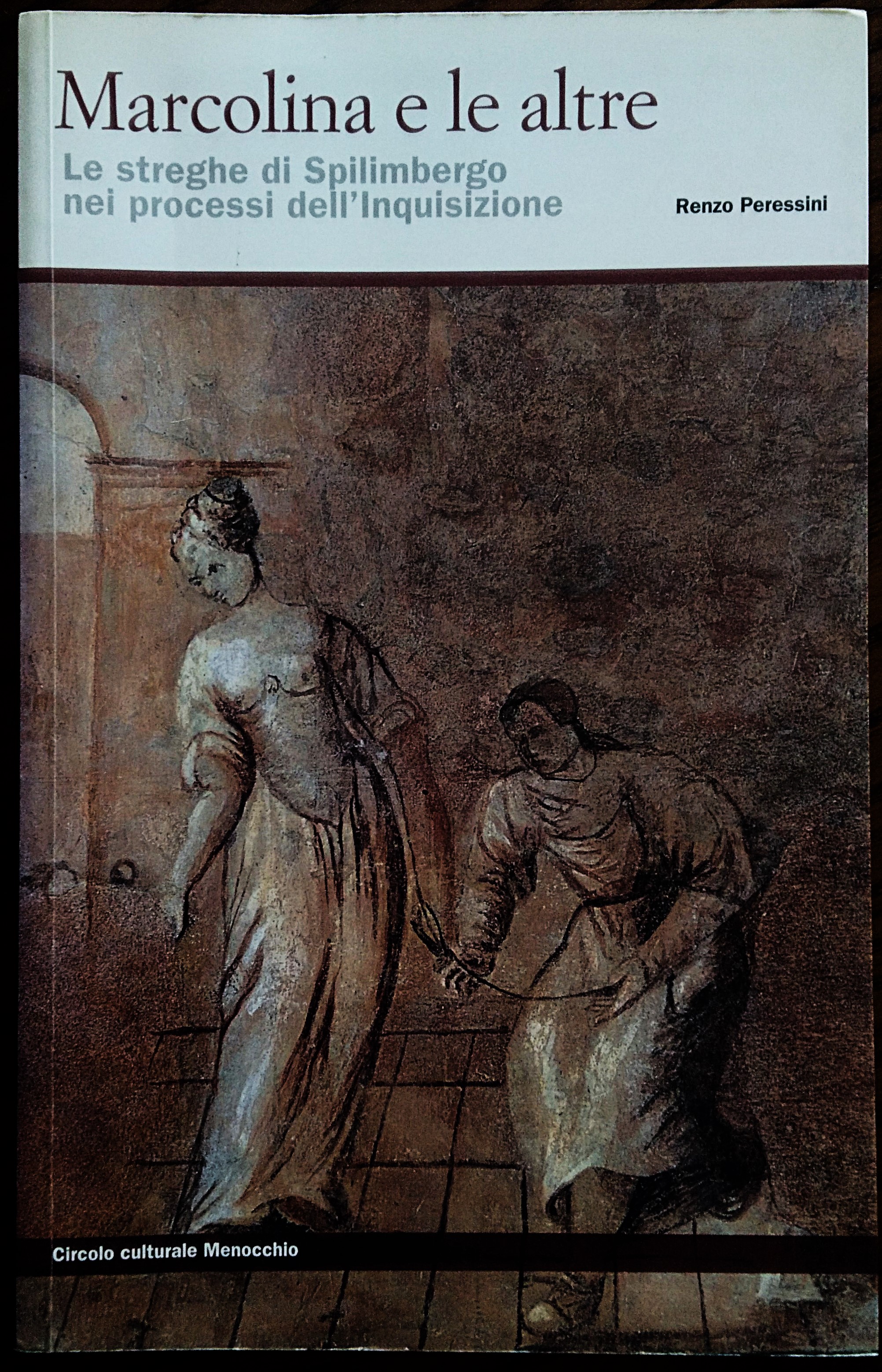 Marcolina e le altre. Le streghe di Spilimbergo nei processi …