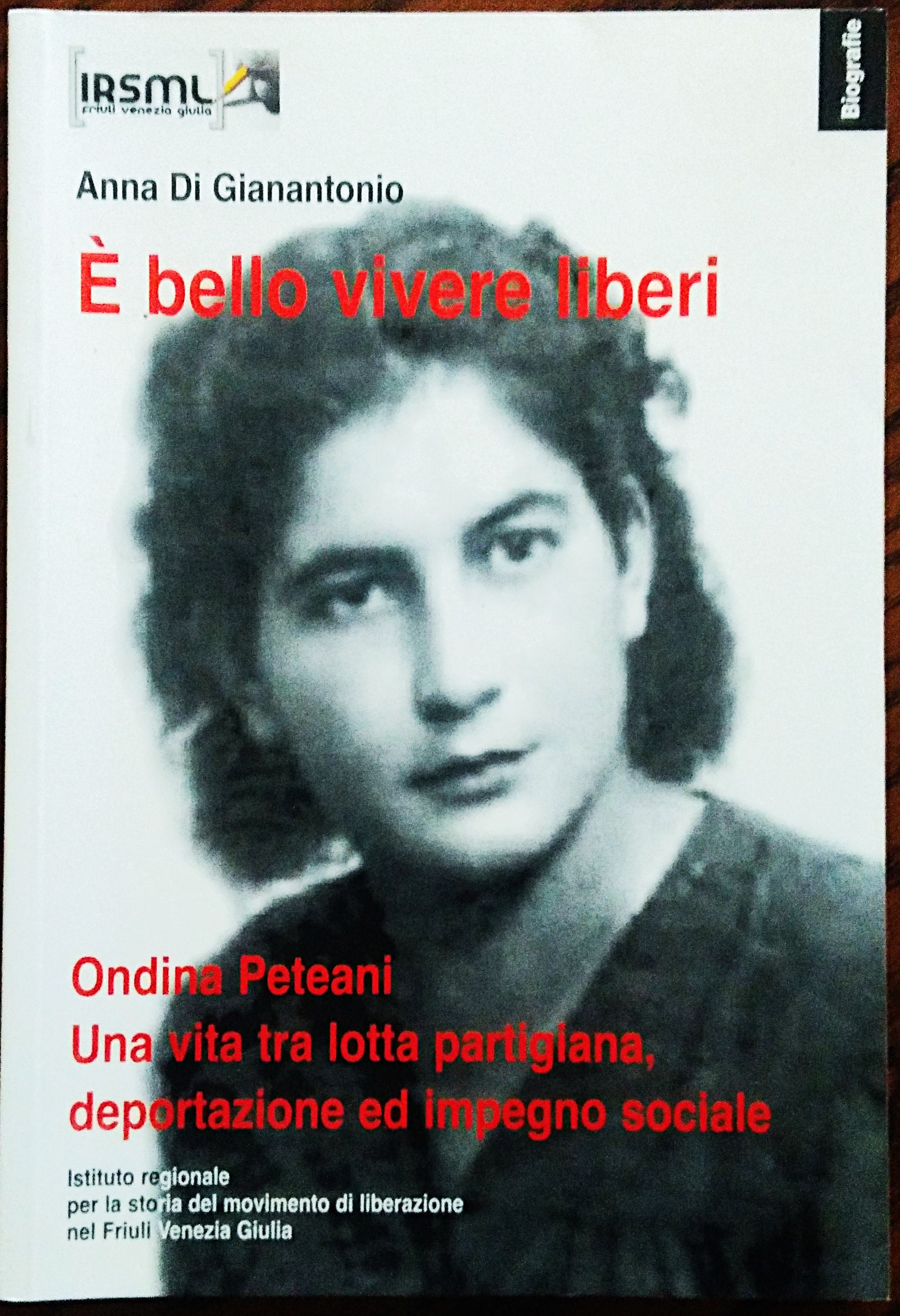 E' bello vivere liberi. Ondina Peteani. Una vita tra lotta …