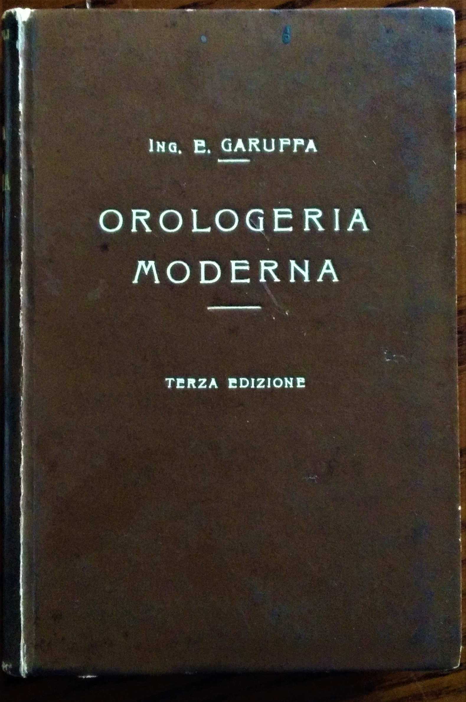 Orologeria Moderna. Terza edizione completamente rifatta ed aumentata con 523 …