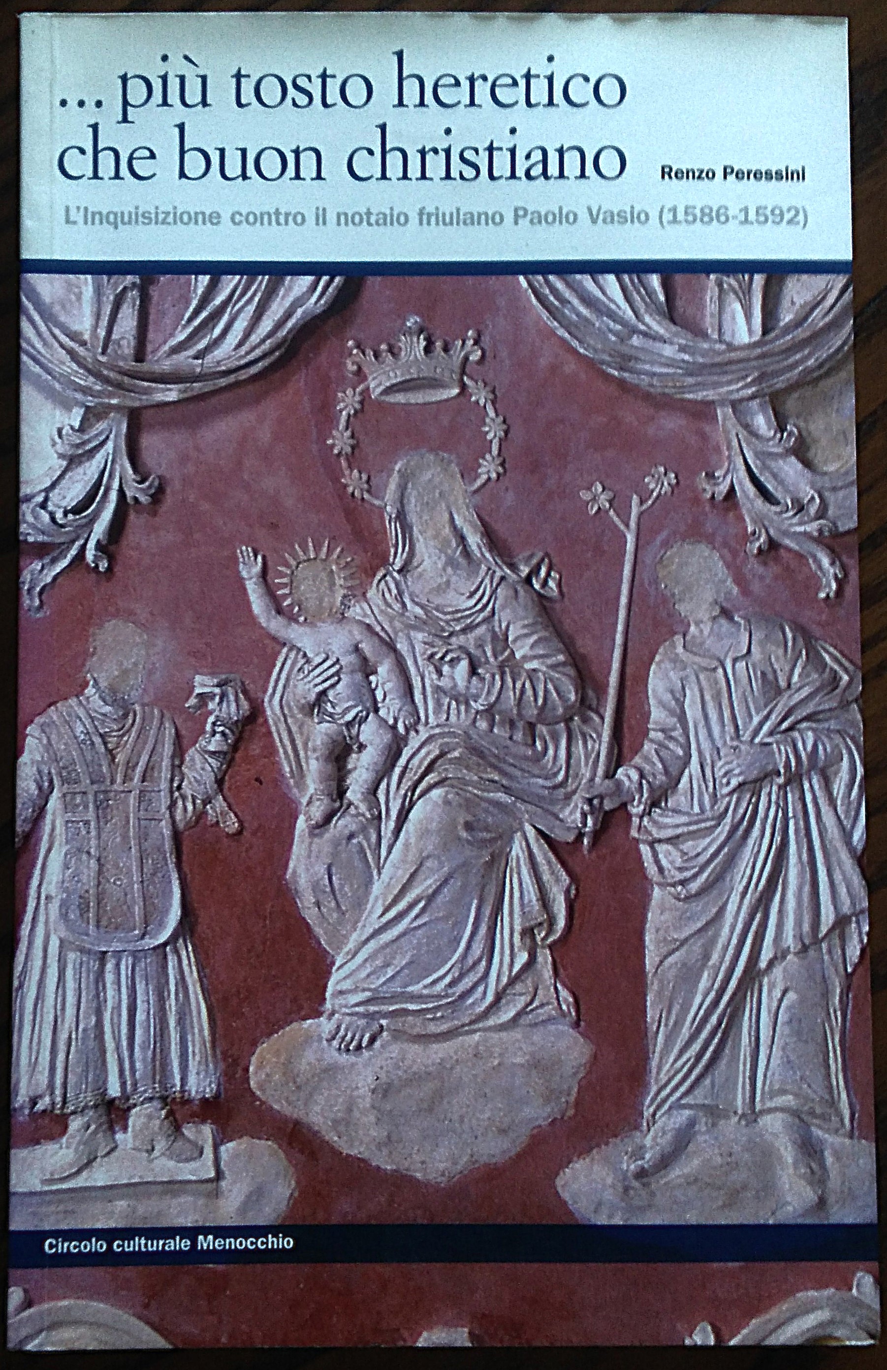 ...Più tosto heretico che buon christiano. L'inquisizione contro il notaio …