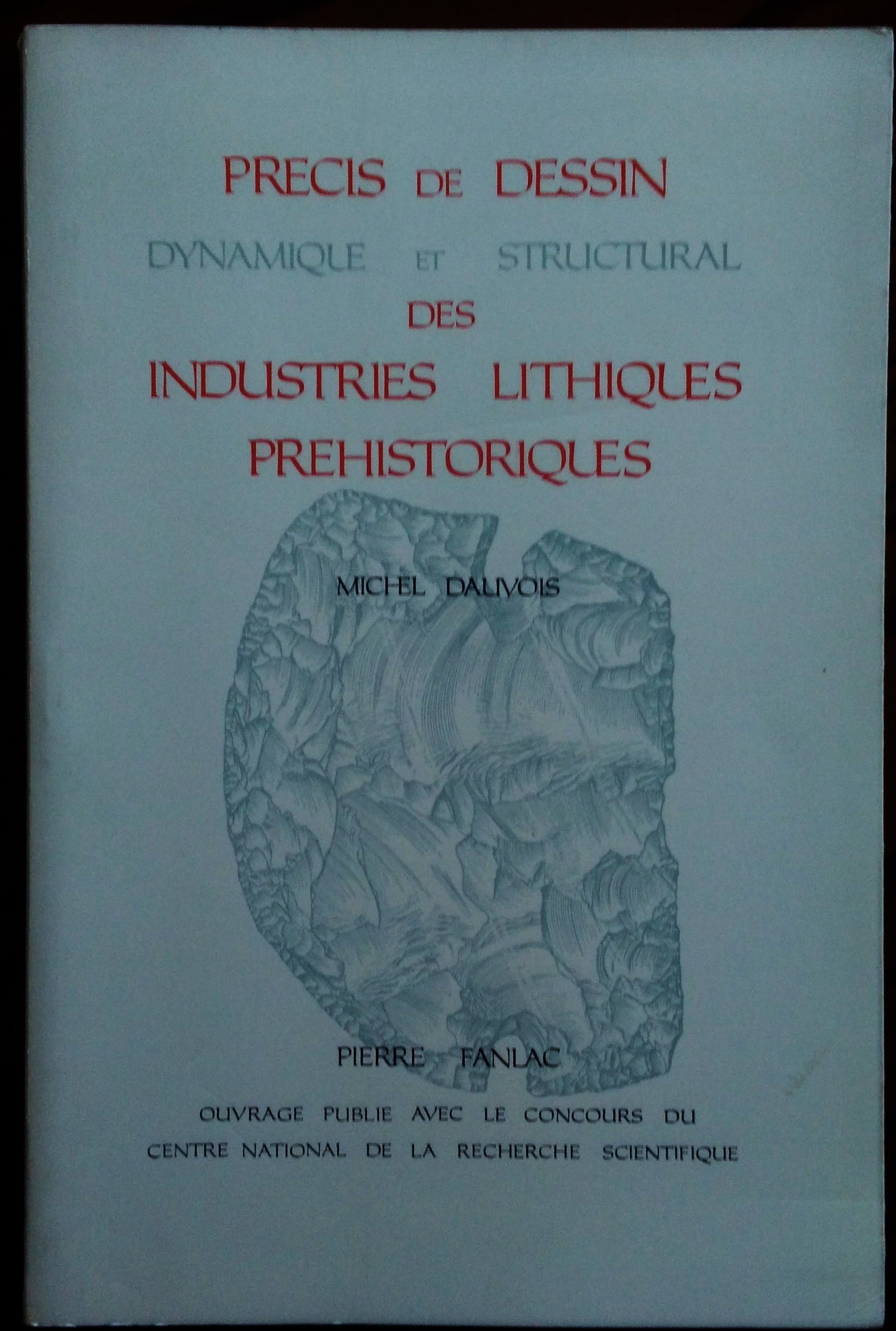 Précis de dessin dynamique et structural des industries lithiques préhistoriques.