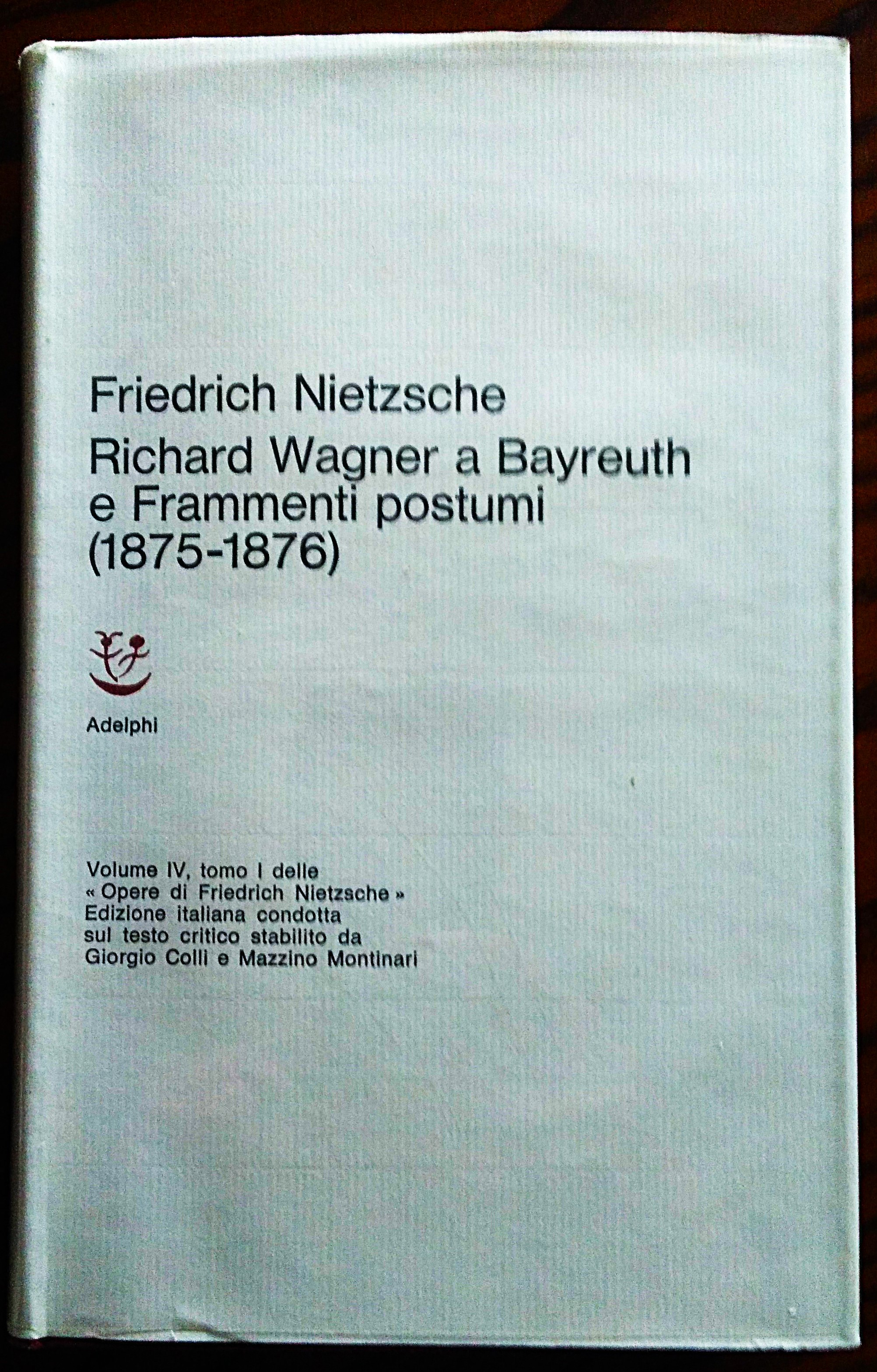 Richard Wagner a Bayreuth. Considerazioni inattuali, IV. Frammenti postumi (1875-1876). …