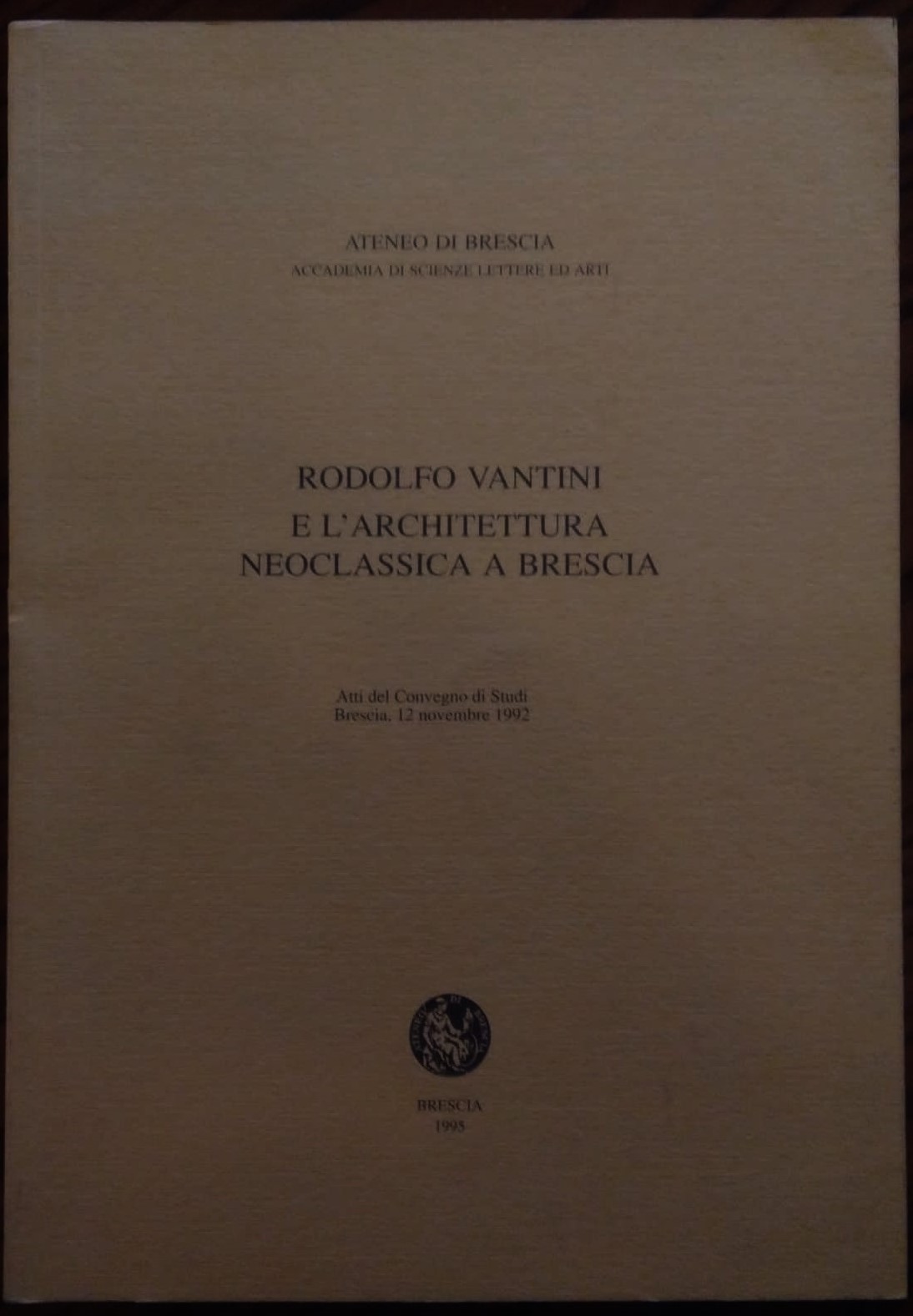 Rodolfo Vantini e l'architettura neoclassica a Brescia. Atti del Convegno …