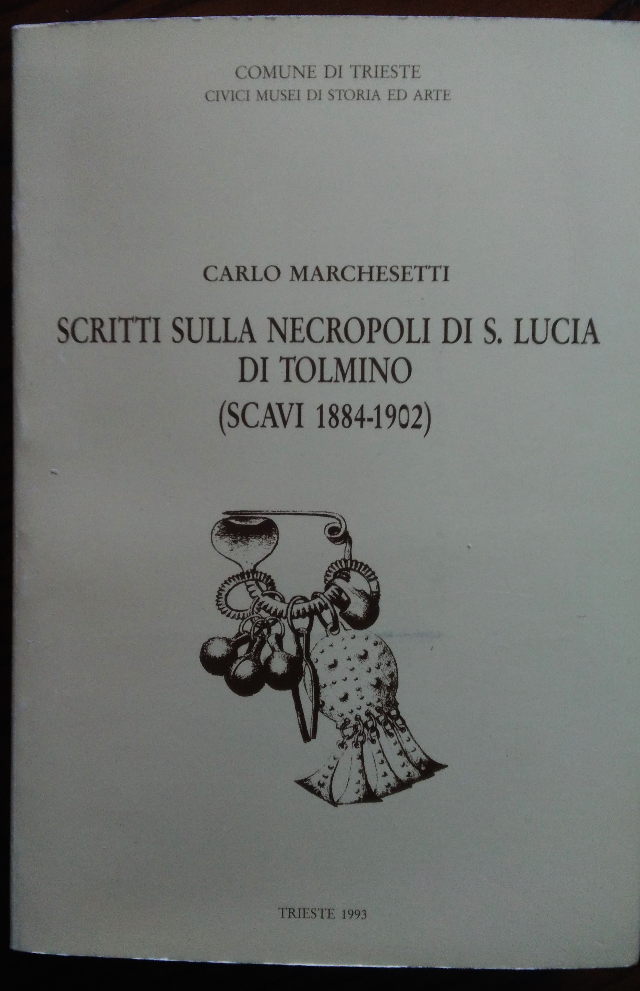 Scritti sulla necropoli di S. Lucia di Tolmino (scavi 1884-1902). …