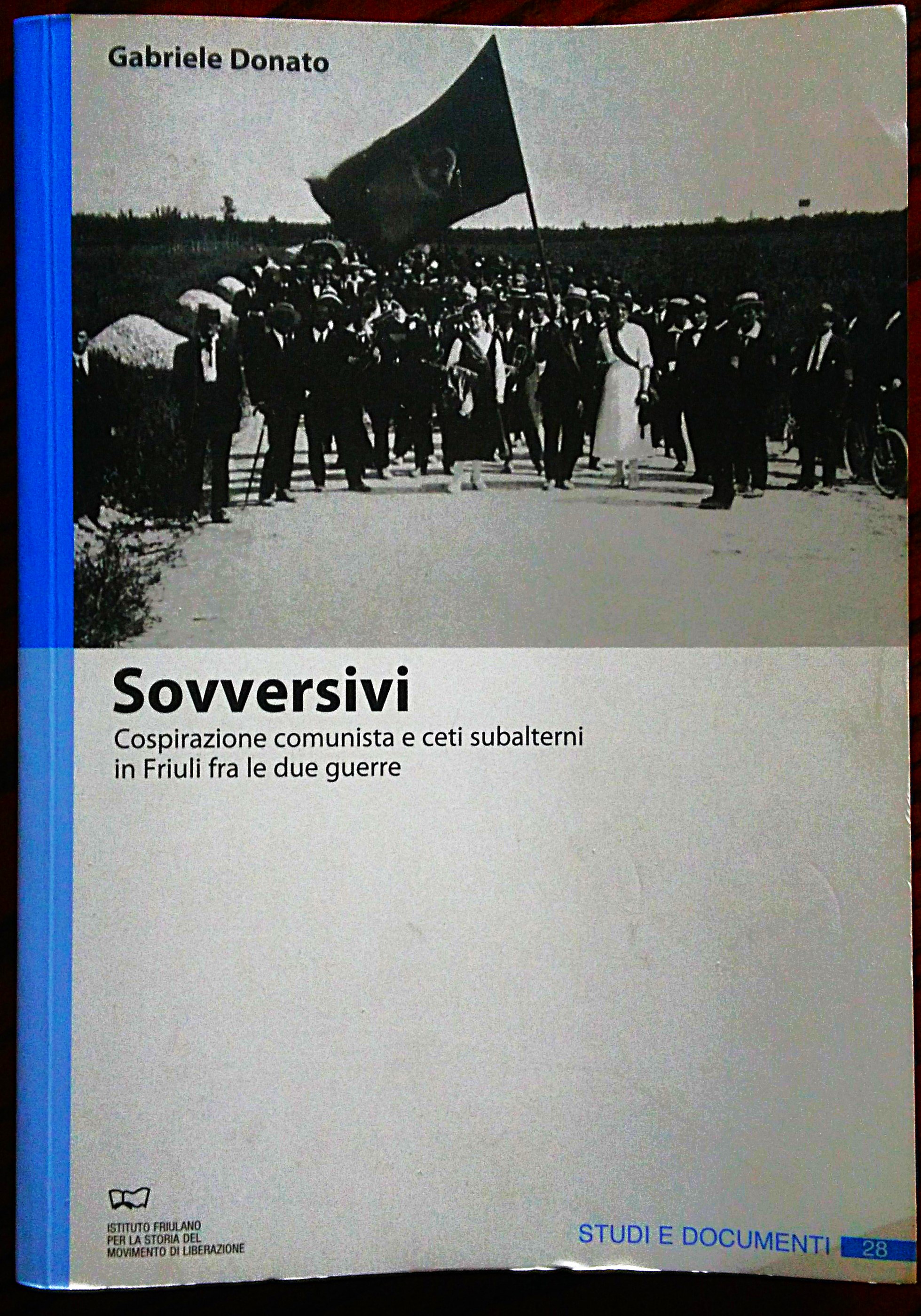 Sovversivi. Cospirazione comunista e ceti subalterni in Friuli fra le …