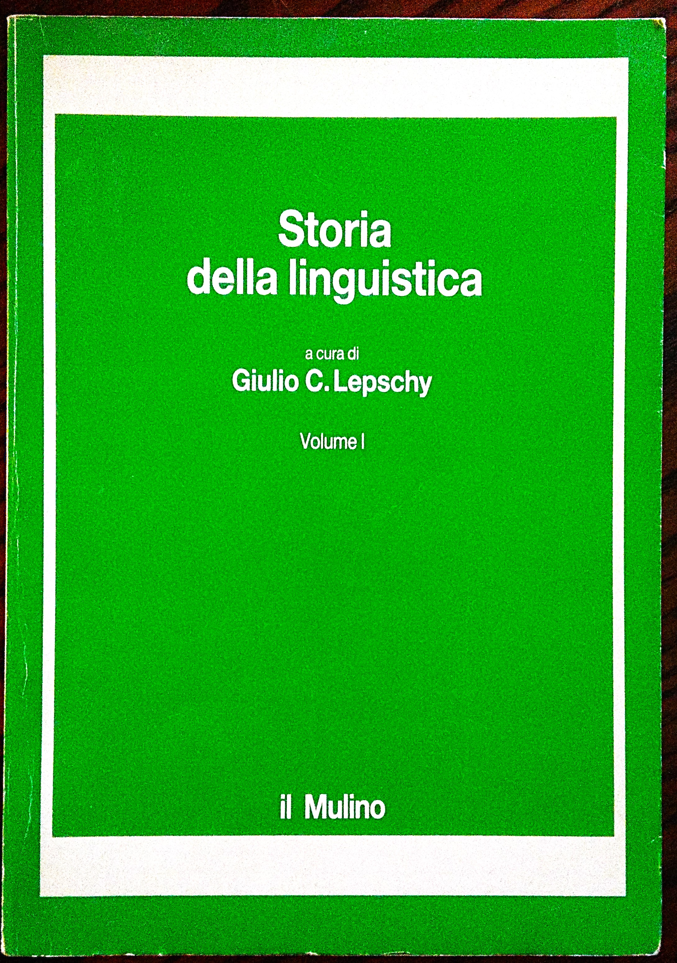 Storia della linguistica. A cura di Giulio Lepschy. Volume I.