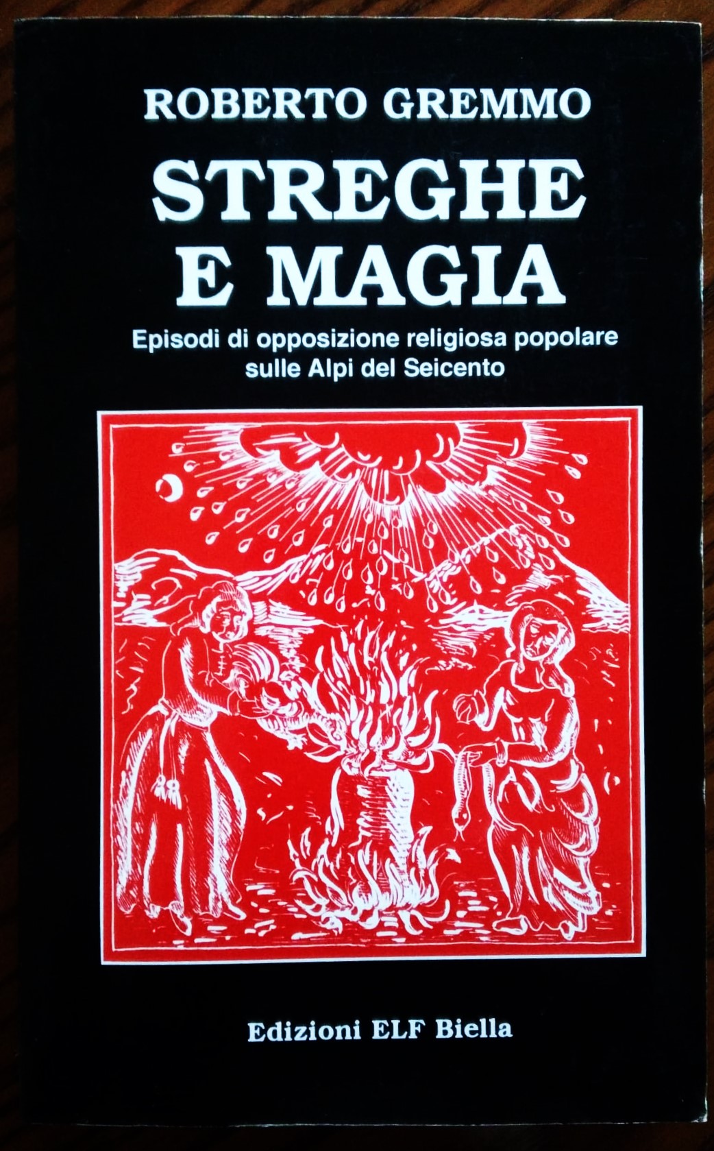 Streghe e magia. Episodi di opposizione religiosa popolare sulle Alpi …