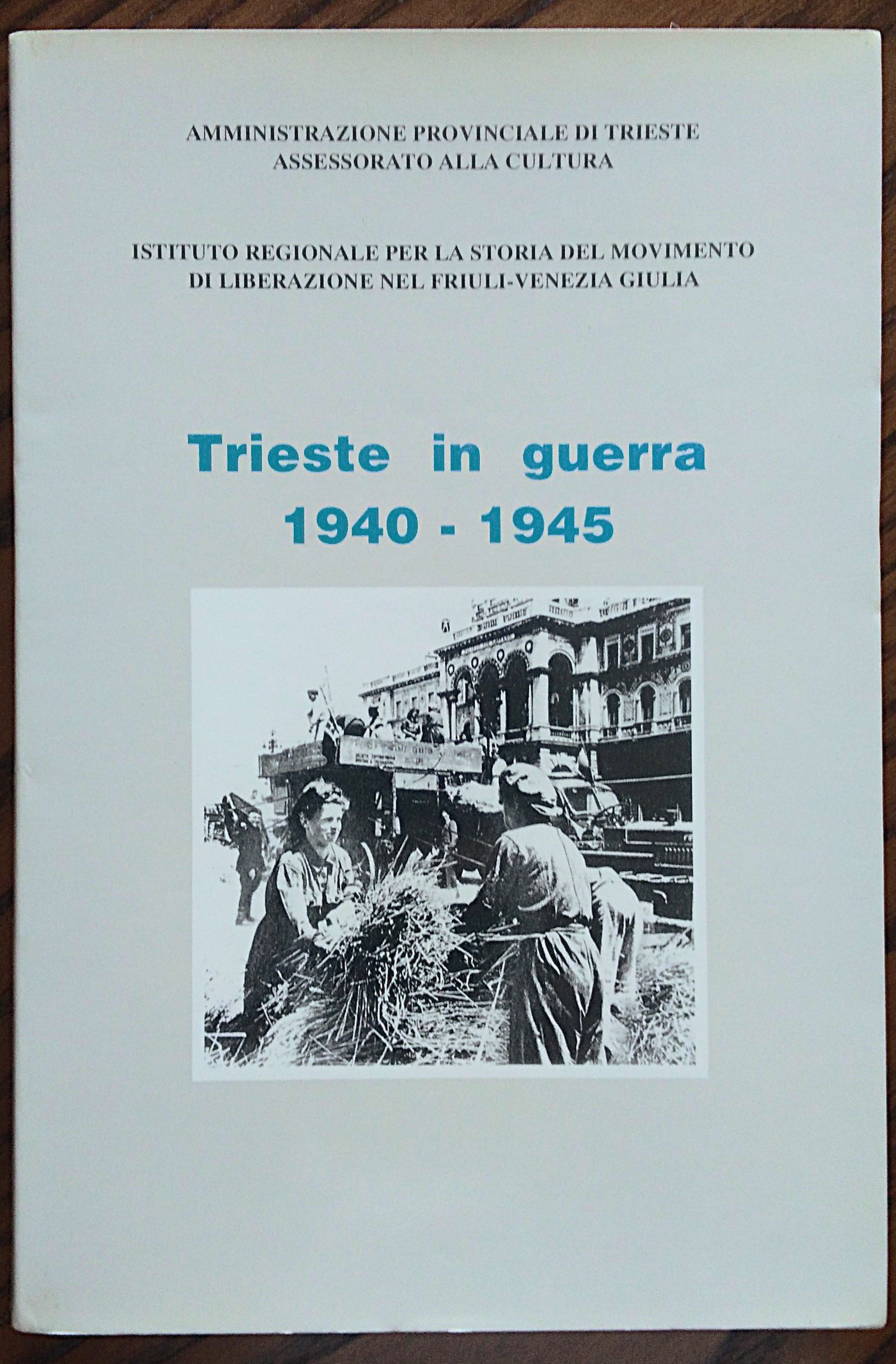 Trieste in guerra 1940-1945.