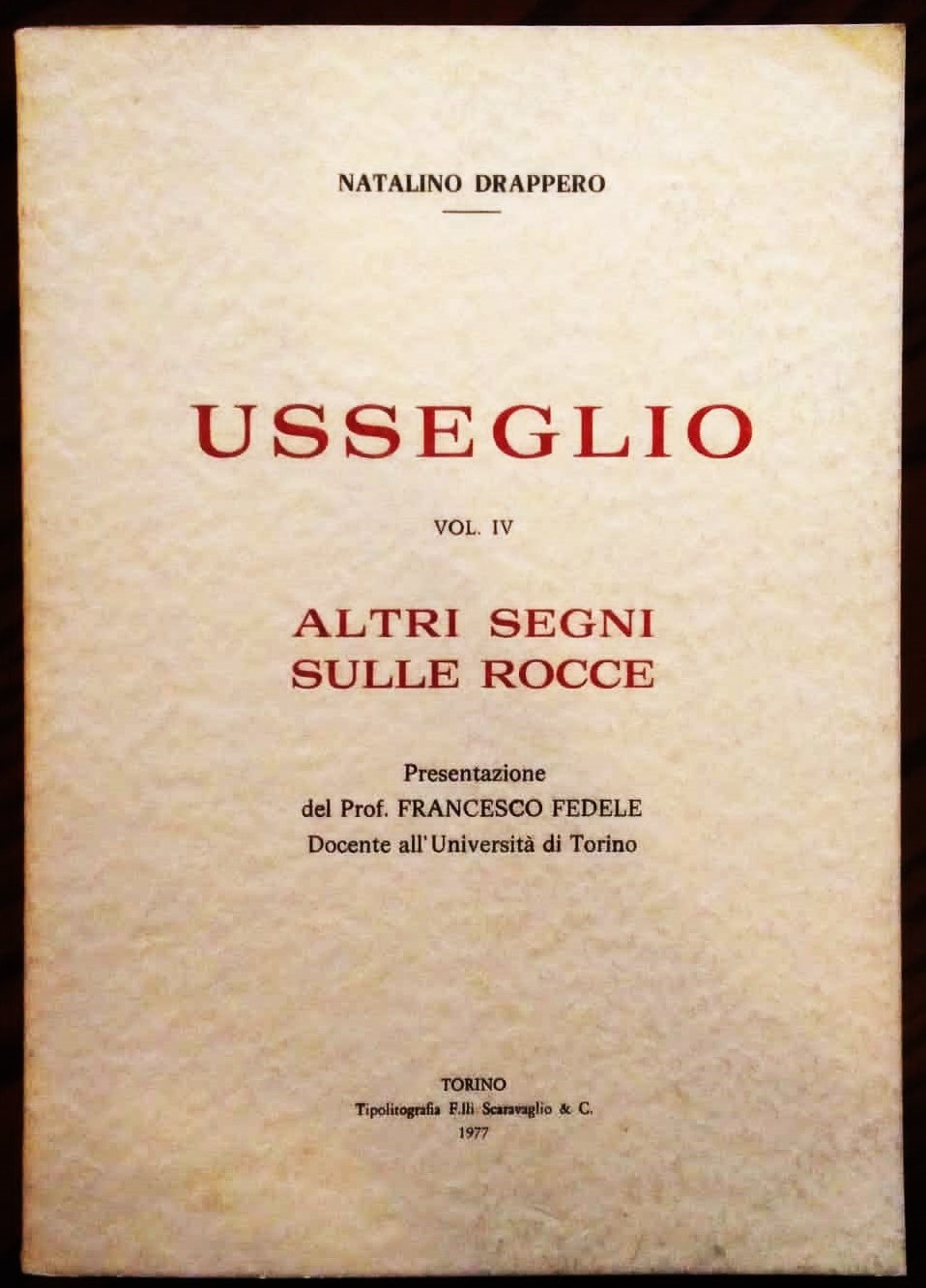 Usseglio. Vol IV. Altri segni sulle rocce. Presentazione del Prof. …