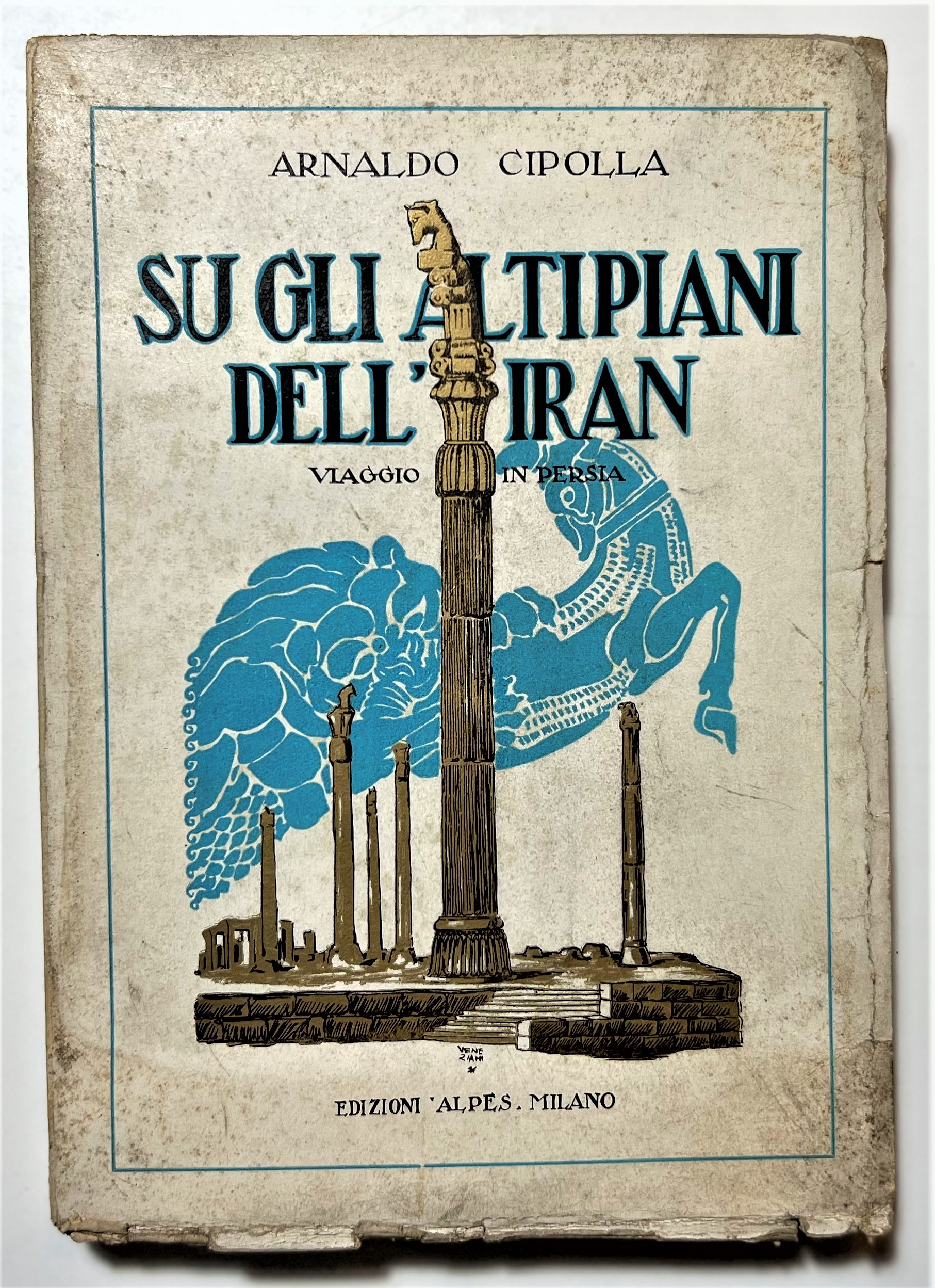 A. Cipolla - Su gli Altipiani dell'Iran: Viaggio in Persia …