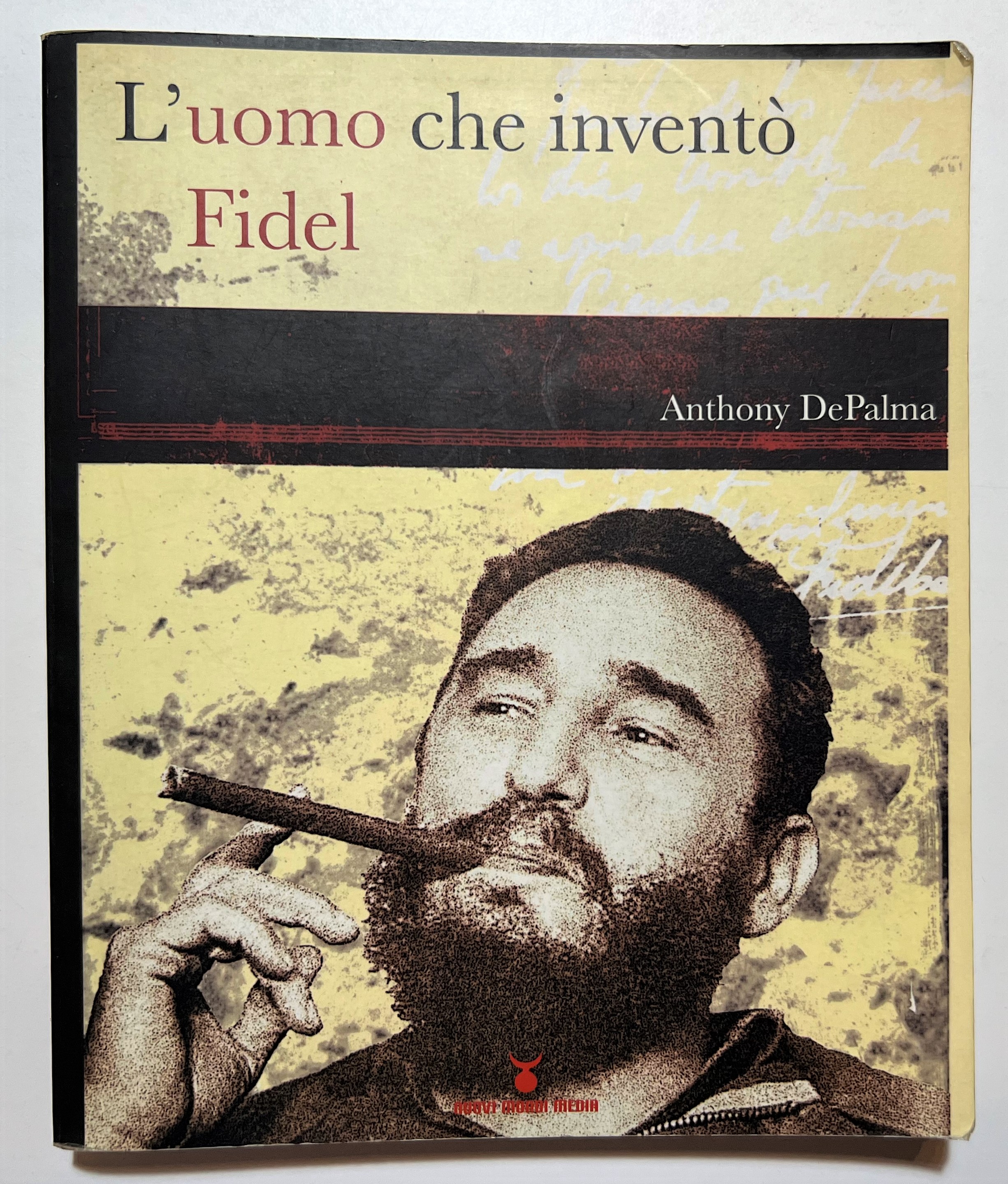 A. DePalma - L'uomo che inventò Fidel - ed. 2006