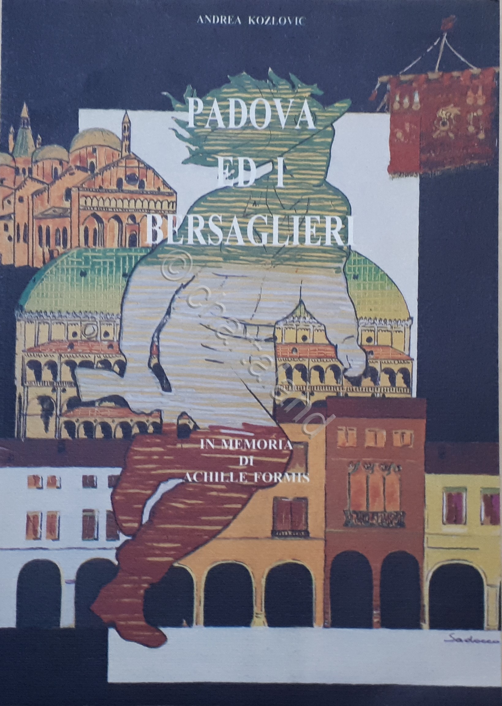 A. Kozlovic - Padova ed i Bersaglieri - In Memoria …