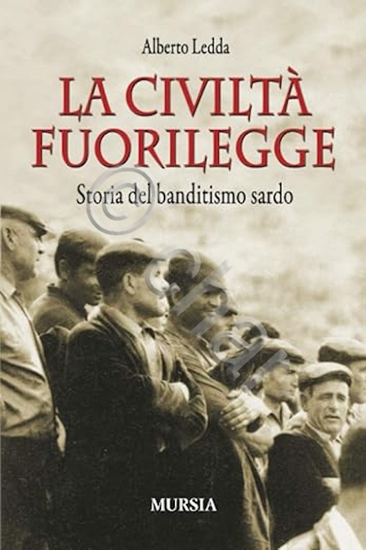 A. Ledda - Civiltà fuorilegge - Storia banditismo sardo - …