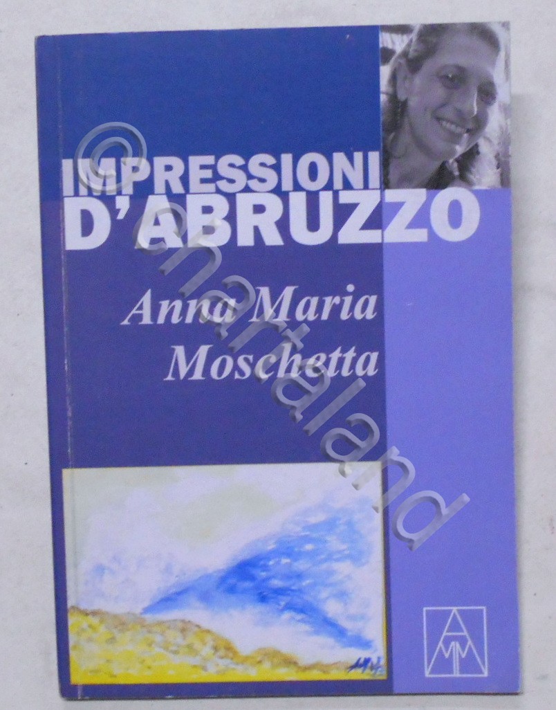 A. M. Moschetta - Impressioni d' Abruzzo - ed. 2023 …