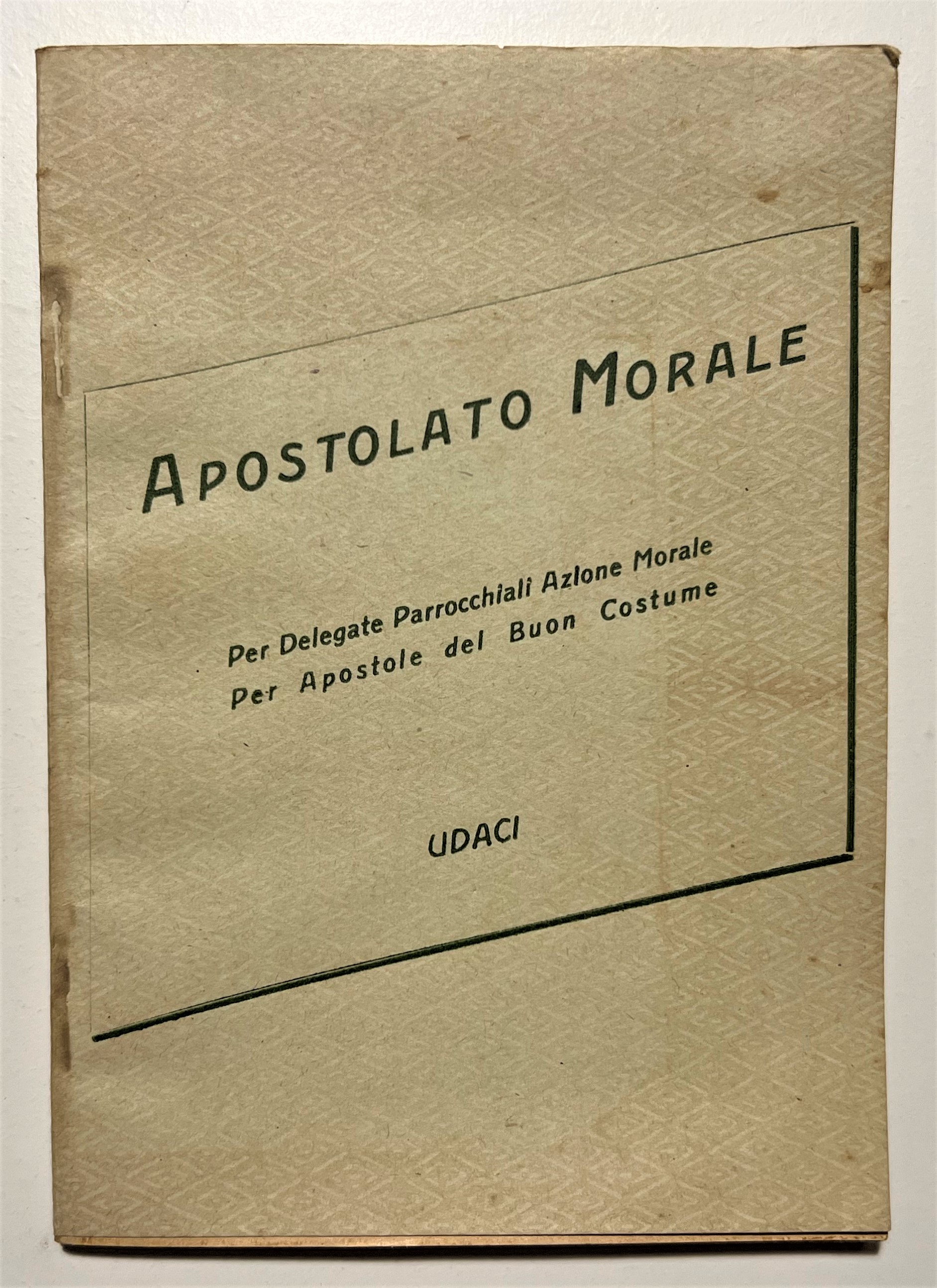 Apostolato Morale: Per Delegate Parrocchiali Azione Morale - ed. 1949