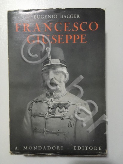 Biografia - Eugenio Bagger - Francesco Giuseppe - 1^ Ed. …