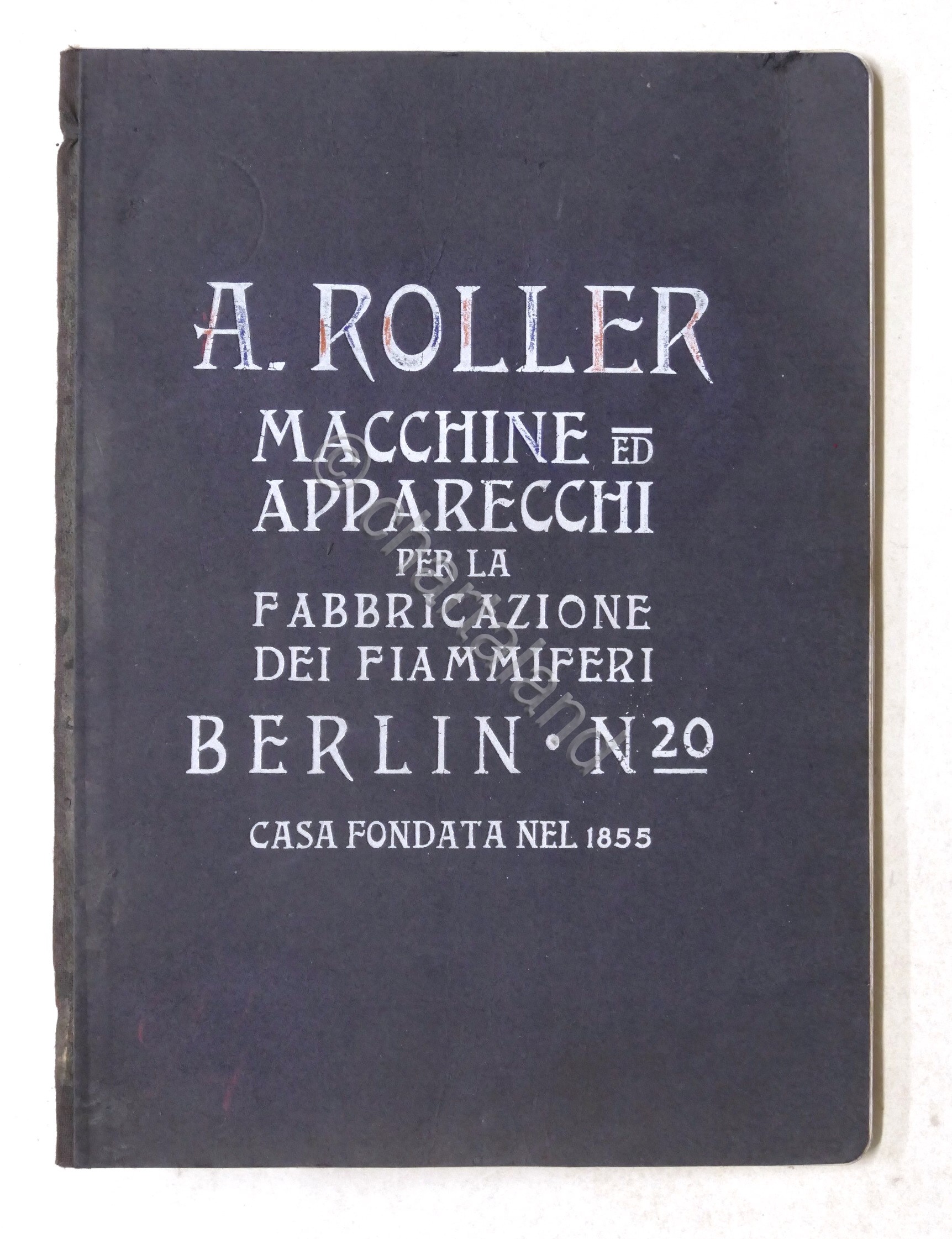 Catalogo A. Roller Macchine ed apparecchi fabbricazione fiammiferi 1910 ca. …