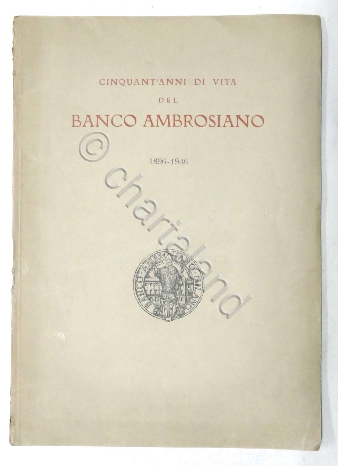 Cinquant'anni di vita del Banco Ambrosiano 1896 - 1946 - …